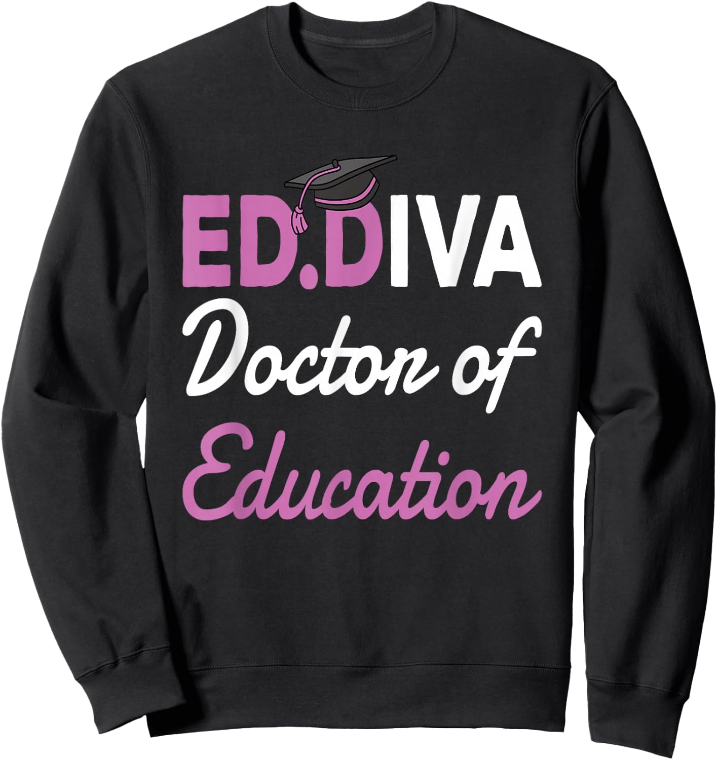 EdD Doctor Of Education Ed.D Diva Doctoral Degree Sweatshirt - Sweatshirt | Black