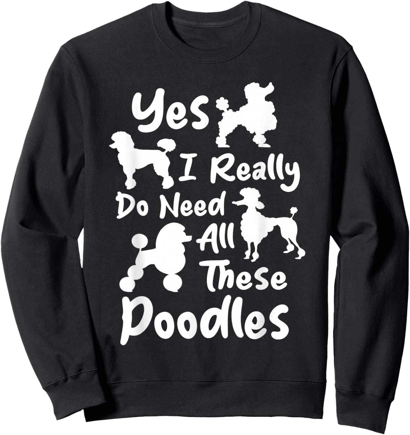 Yes I Really Do Need All These Poodles - Dog Lover Women Kids Sweatshirt - Sweatshirt | Black
