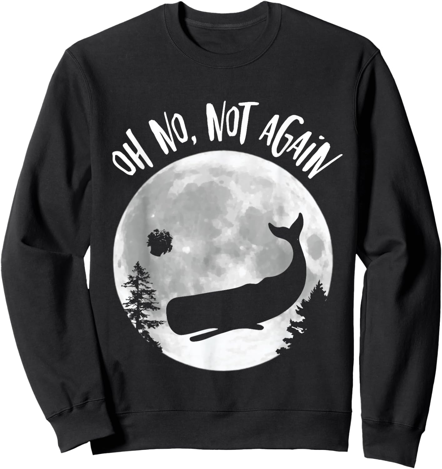 Oh No Not Again Funny Whale and Petunia Awsome Sweatshirt - Sweatshirt | Black