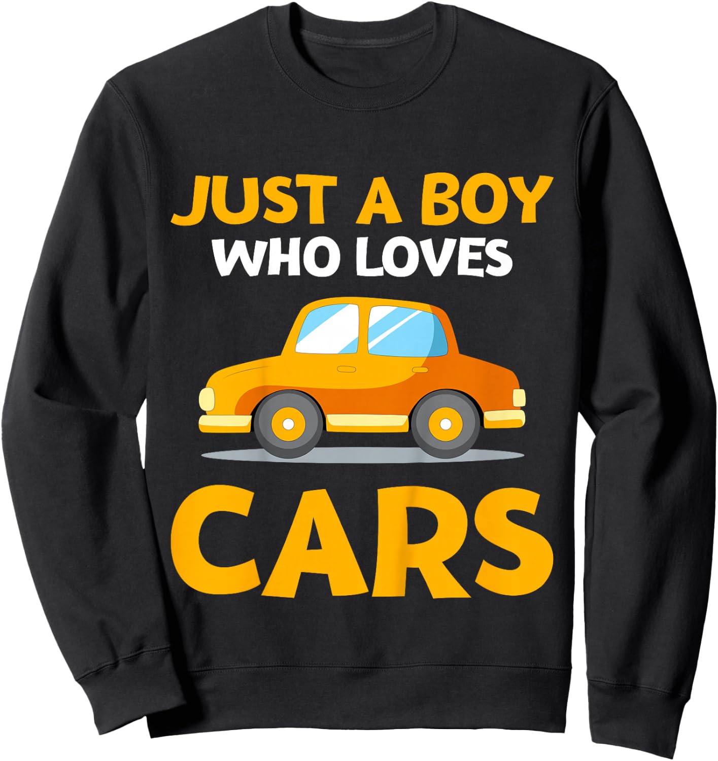 Just a Boy Who Loves Cars Son Grandson Kids Toy Car Lover Sweatshirt - Sweatshirt | Black