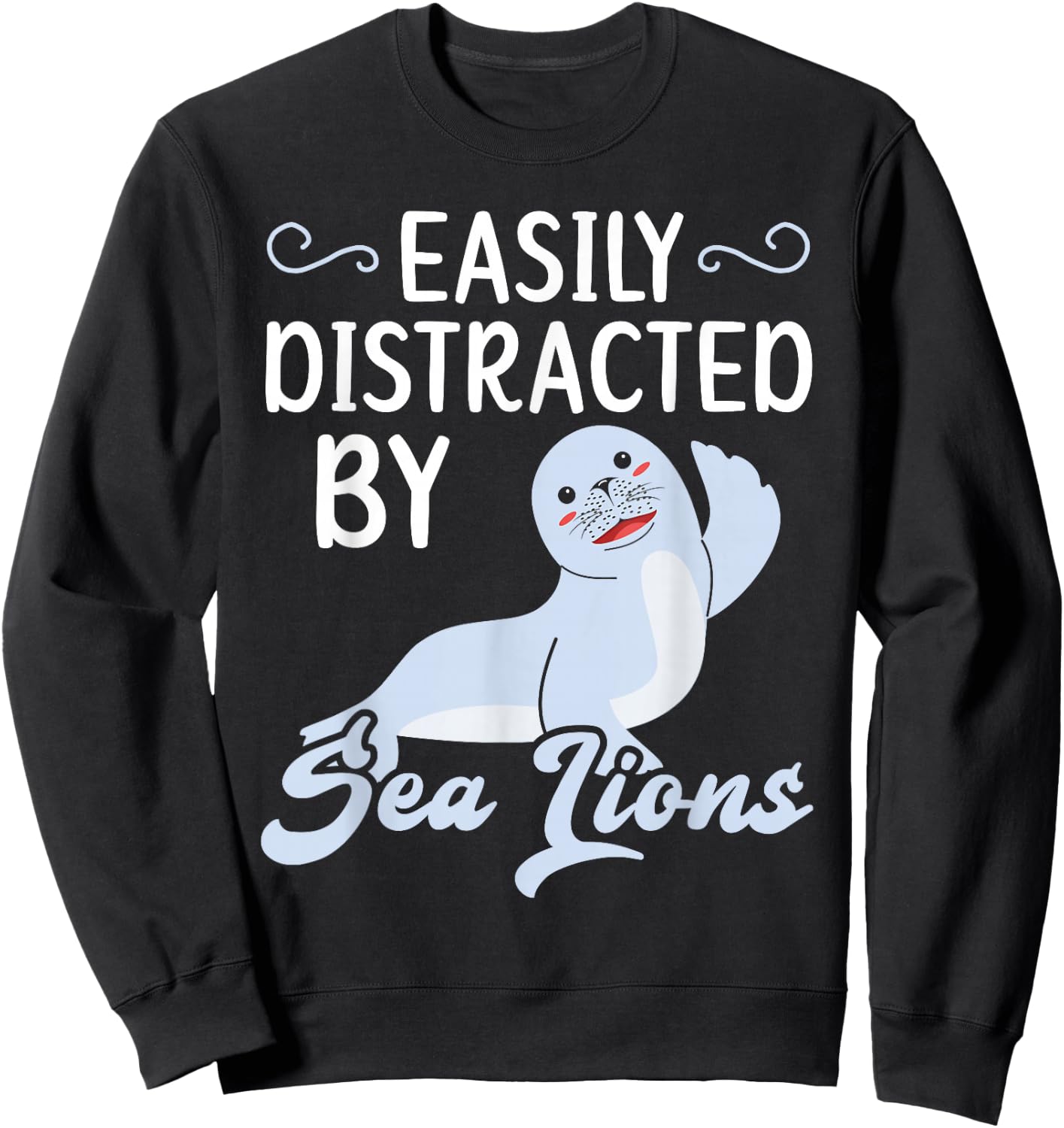 Easily Distracted By Sea Lions Animal Marine Biologist Sweatshirt - Sweatshirt | Black