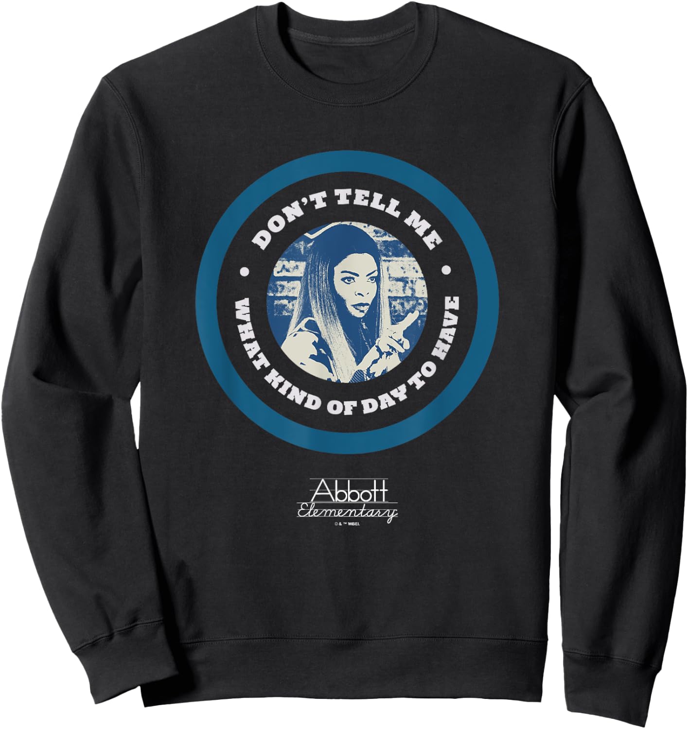 Abbott Elementary Don't Tell Me What Kind Of Day To Have Sweatshirt - Sweatshirt | Black