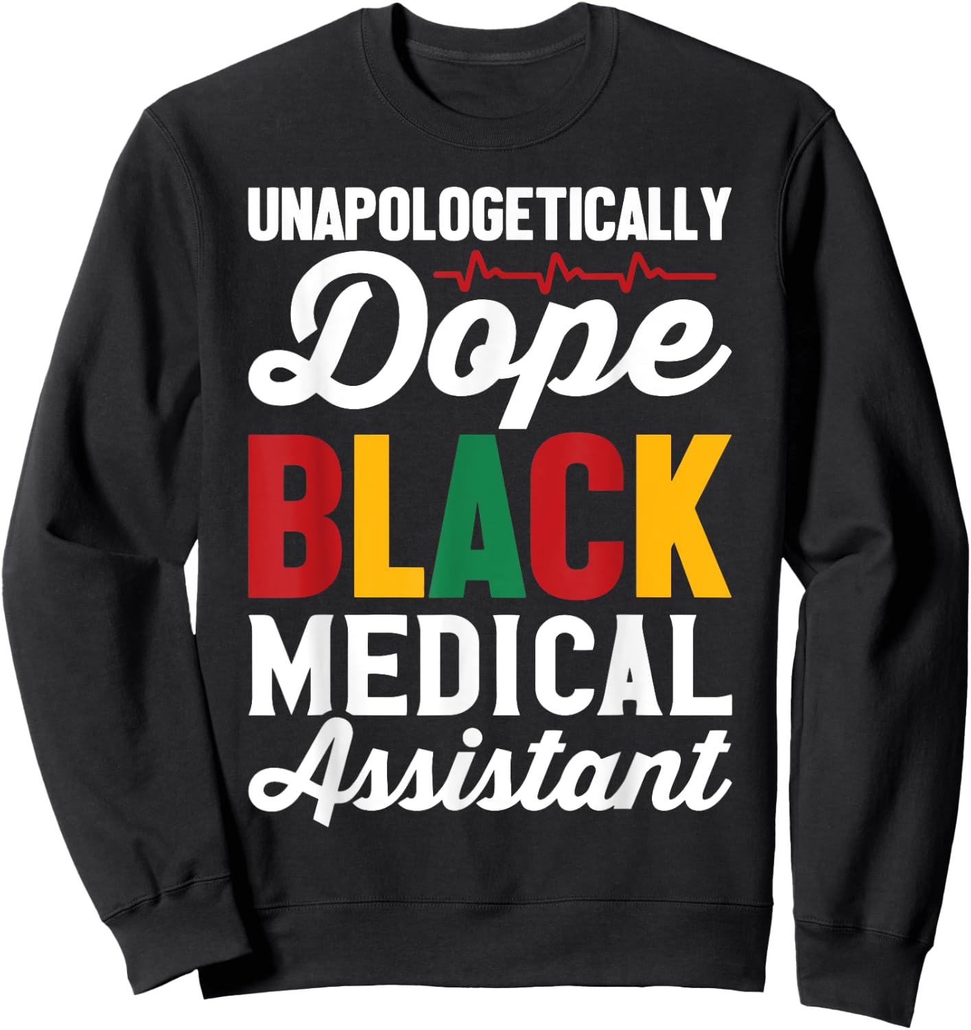 Unapologetically Dope Black Medical Assistant Black History Sweatshirt - Sweatshirt | Black