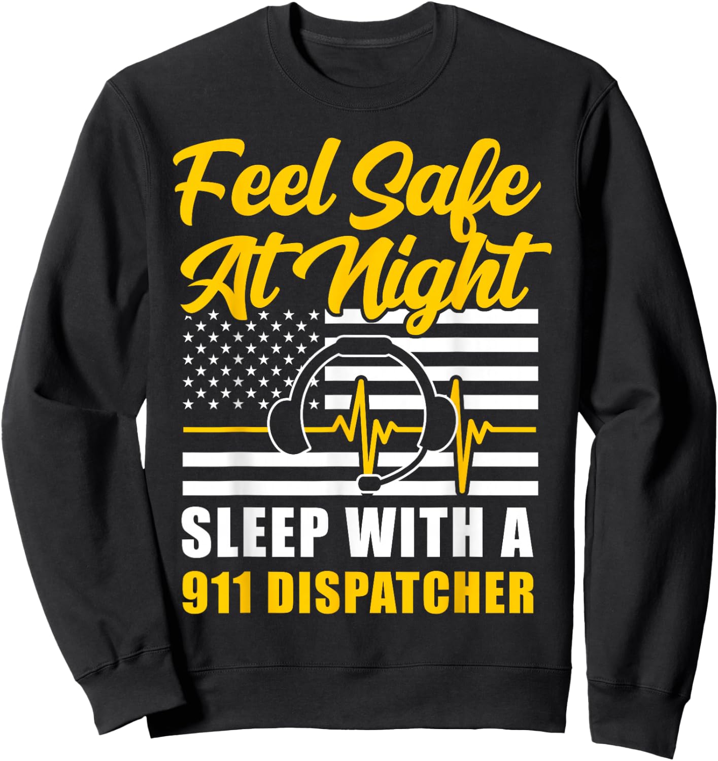 911 Dispatcher Thin Gold Yellow Line American Flag Feel Safe Sweatshirt - Sweatshirt | Black