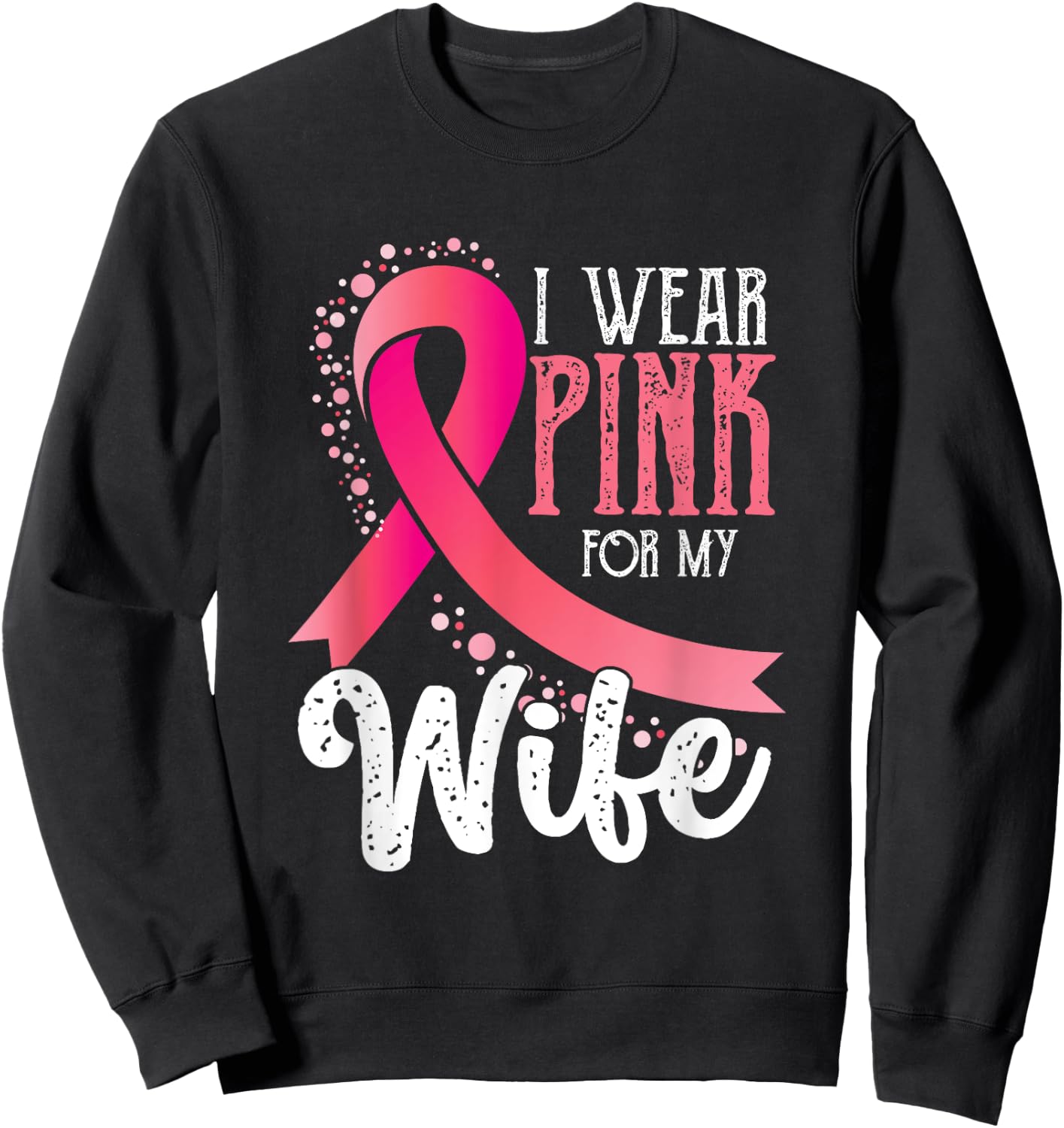 I Wear Pink For My Wife | Breast Cancer Awareness Sweatshirt - Sweatshirt | Black
