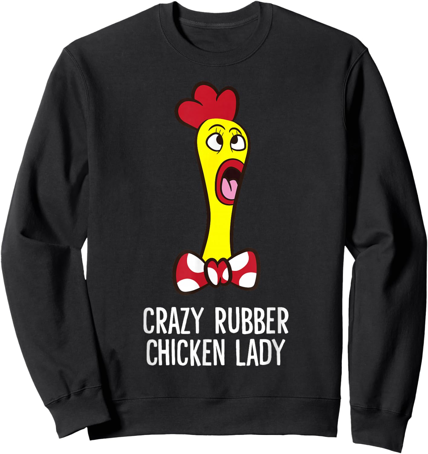 Crazy Rubber Chicken Lady Funny Rubber Chicken Sweatshirt - Sweatshirt | Black
