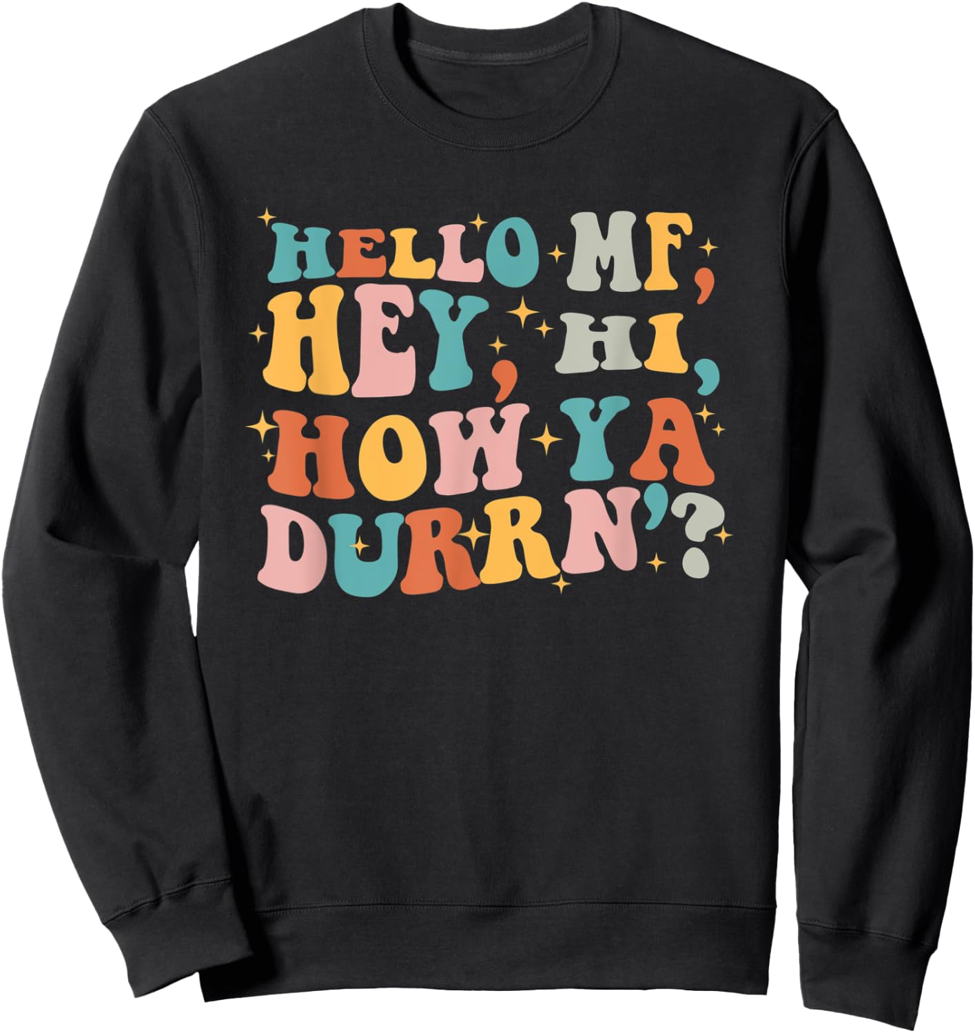 Hello Mf Hey Hi How Ya Durrn, Retro Groovy Trendy Design Sweatshirt - Sweatshirt | Black