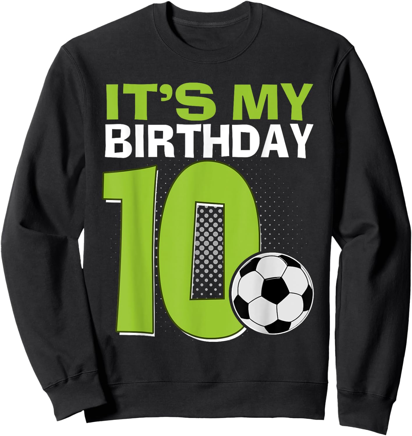 It's My 10th Birthday Boy Soccer Football 10 Years Old Sweatshirt - Sweatshirt | Black