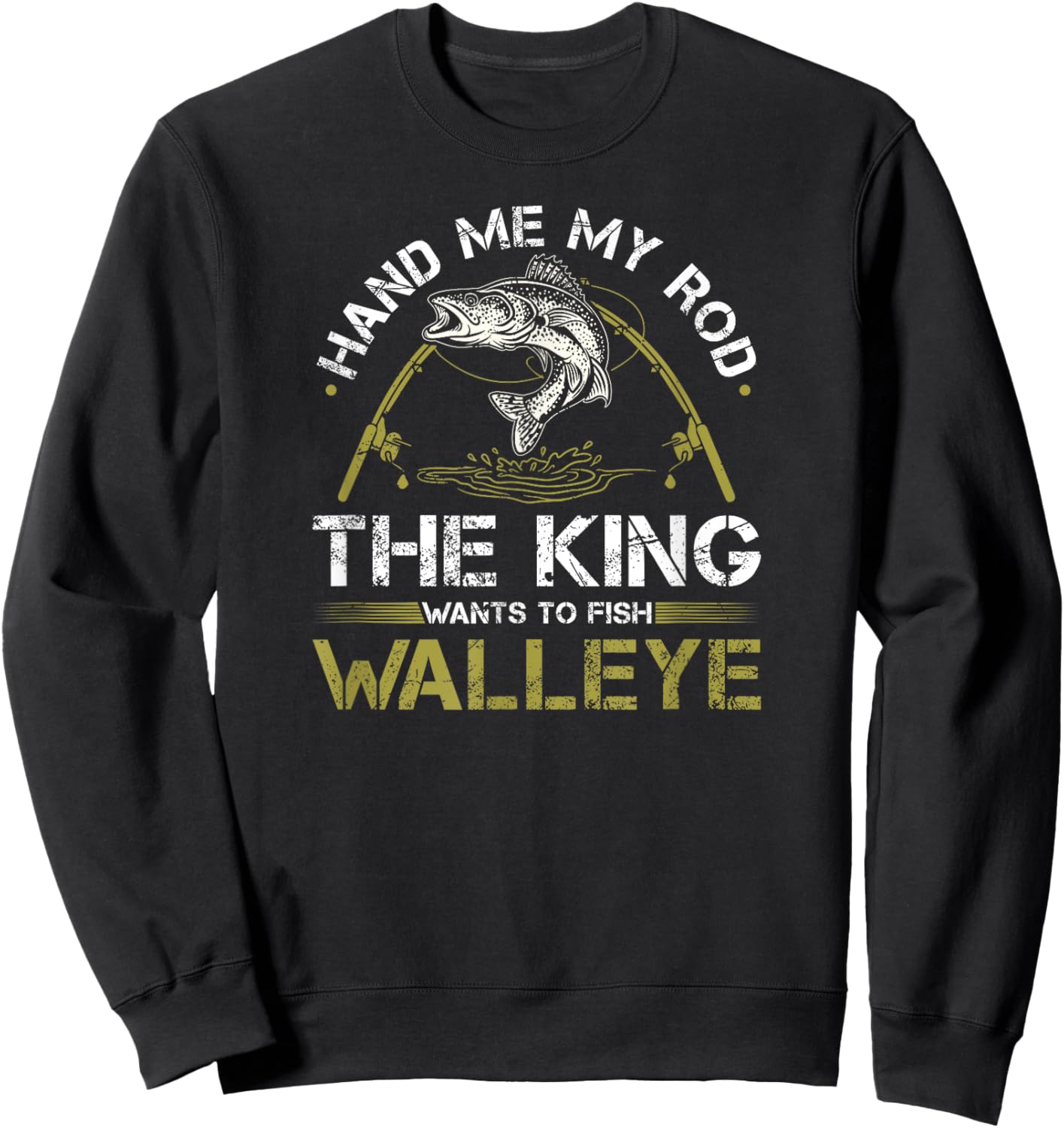 Hand Me My Rod The King Wants To Fish Walleye Fishing Sweatshirt - Sweatshirt | Black