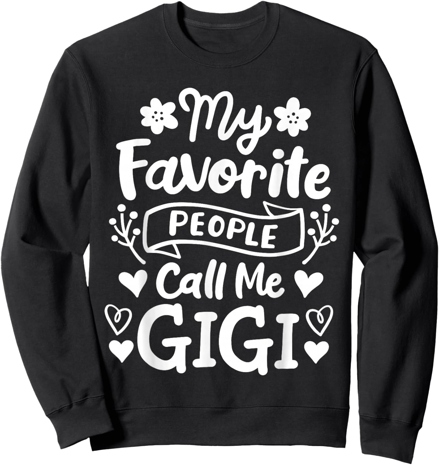 Gigi Grandma Grandmother My Favorite People Call Me Gigi Sweatshirt - Sweatshirt | Black
