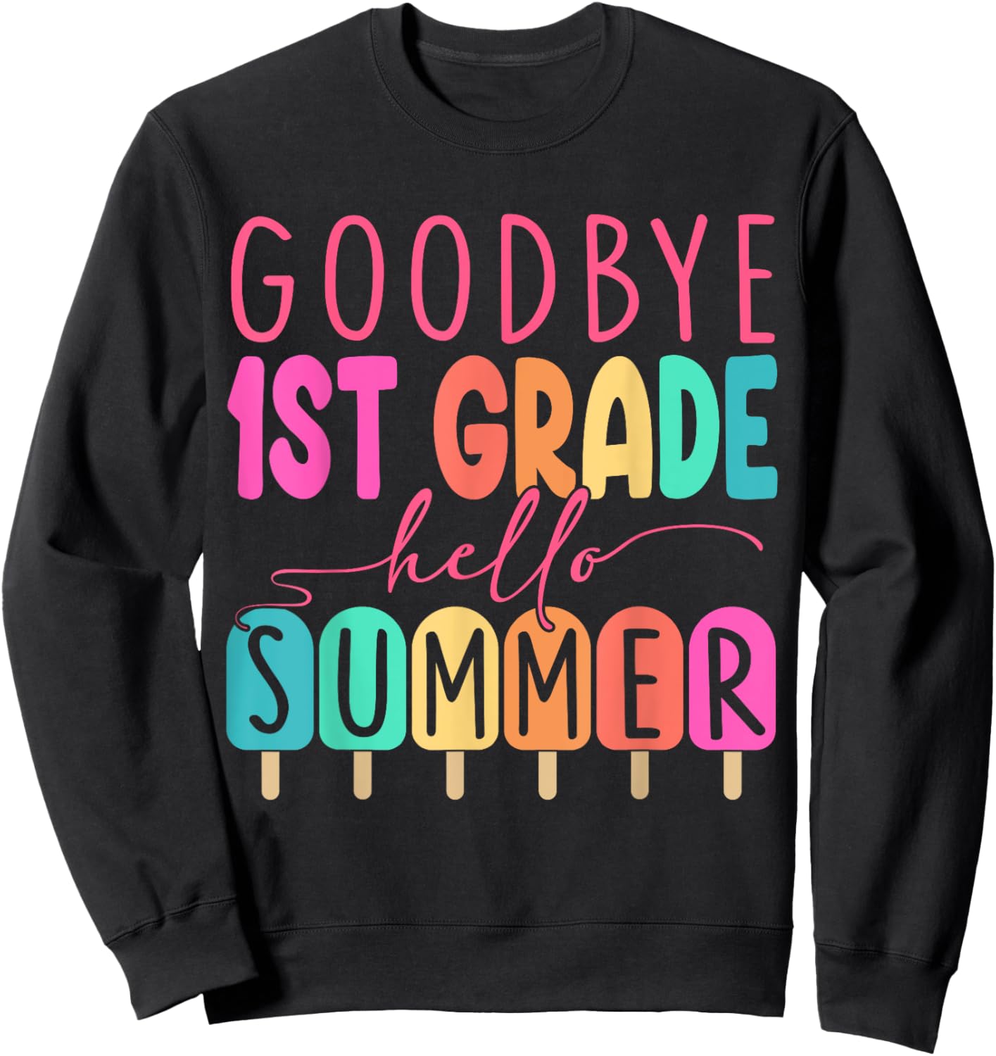 Goodbye 1st Grade Hello Summer 2025 First Grade Graduate Sweatshirt - Sweatshirt | Black