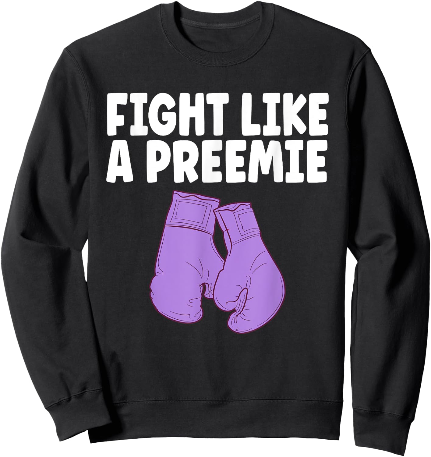 Prematurity Awareness Shirt Fight Like A Preemie NICU Nurse Sweatshirt - Sweatshirt | Black