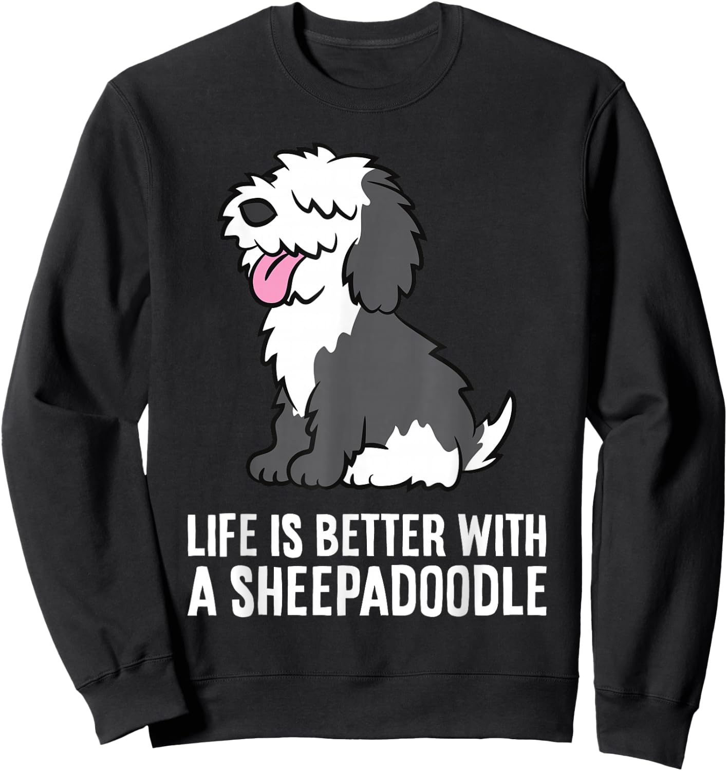 Life Is Better With A Sheepadoodle Dog Sweatshirt - Sweatshirt | Black