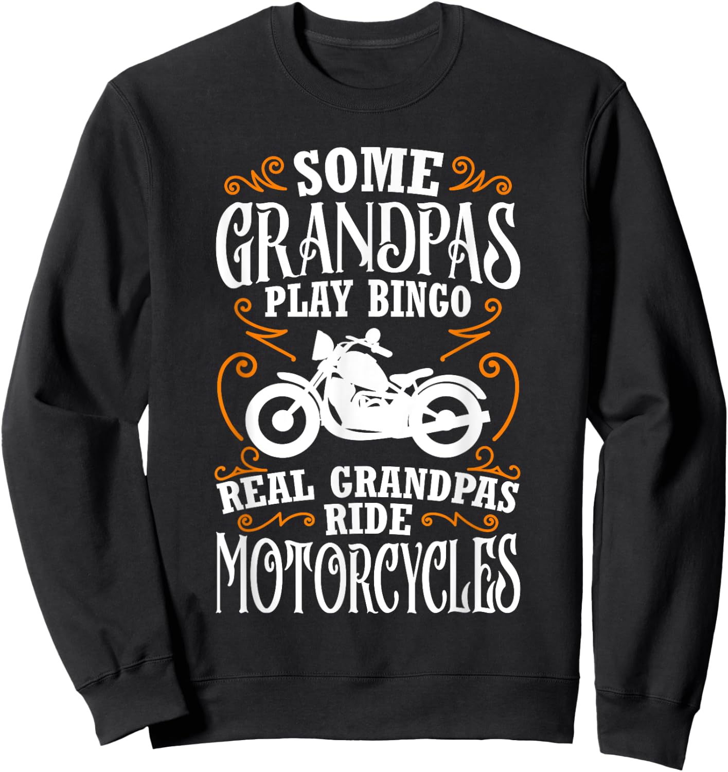 Some Grandpas Play Bingo Real Grandpas Ride Motorcycles Sweatshirt - Sweatshirt | Black