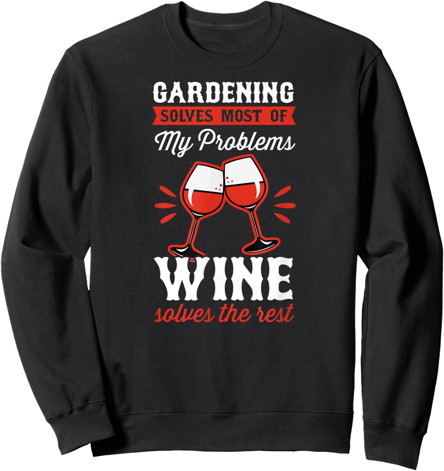 Gardening Solves Most Of My Problems Wine Solves The Rest Sweatshirt - Sweatshirt | Black