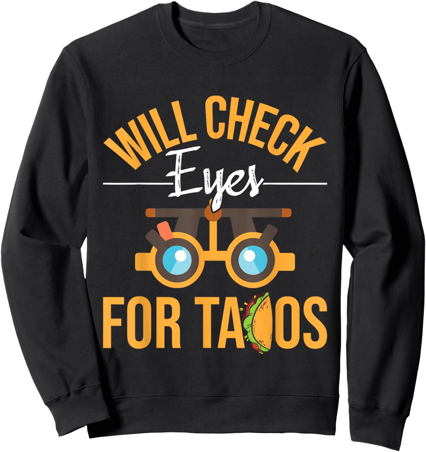 Will Check Eyes For Tacos - Optometrist Optometry Eye Doctor Sweatshirt - Sweatshirt | Black