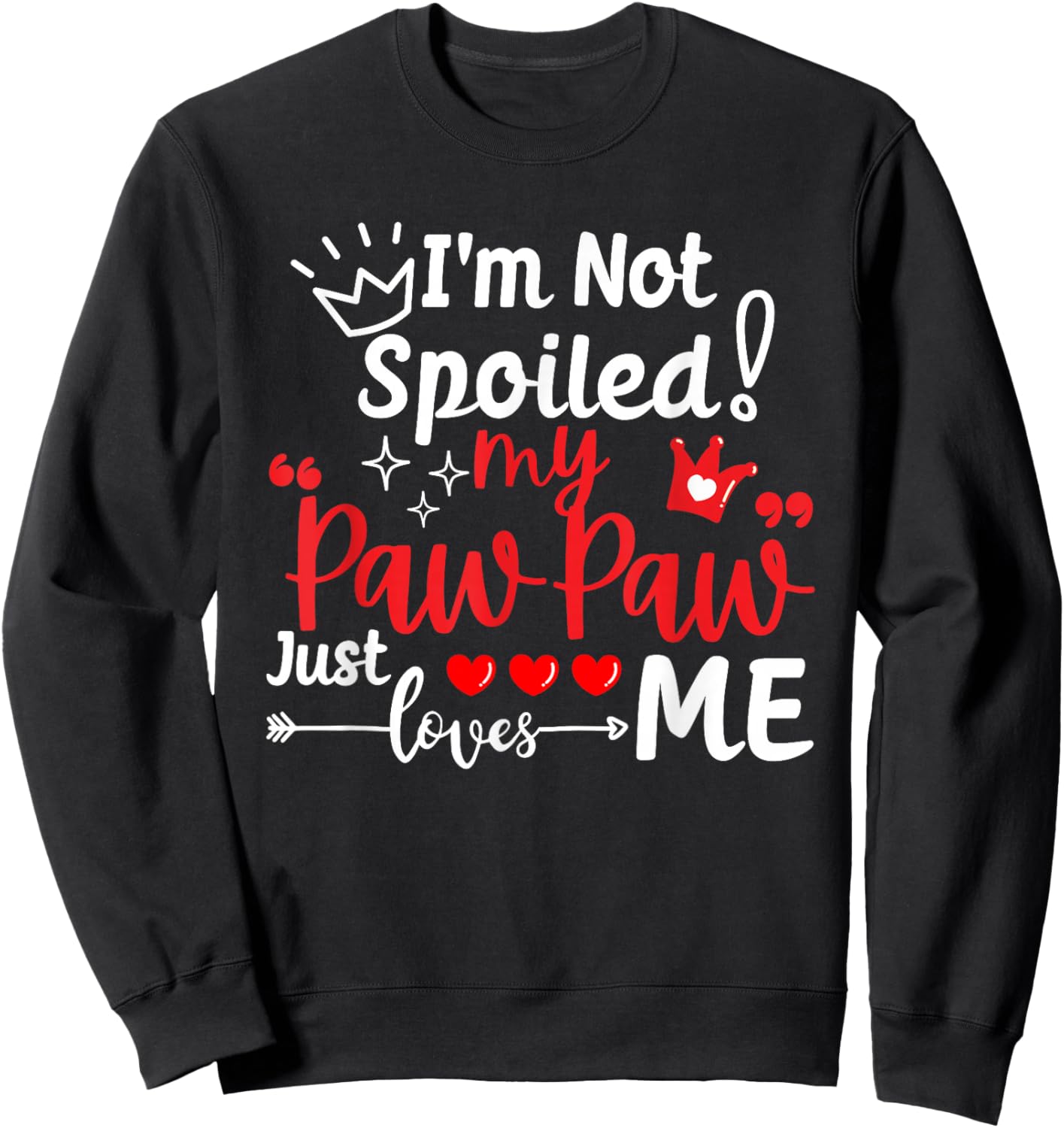 I'm Not Spoiled My Pawpaw Just Loves Me Team Kids Matching Sweatshirt - Sweatshirt | Black