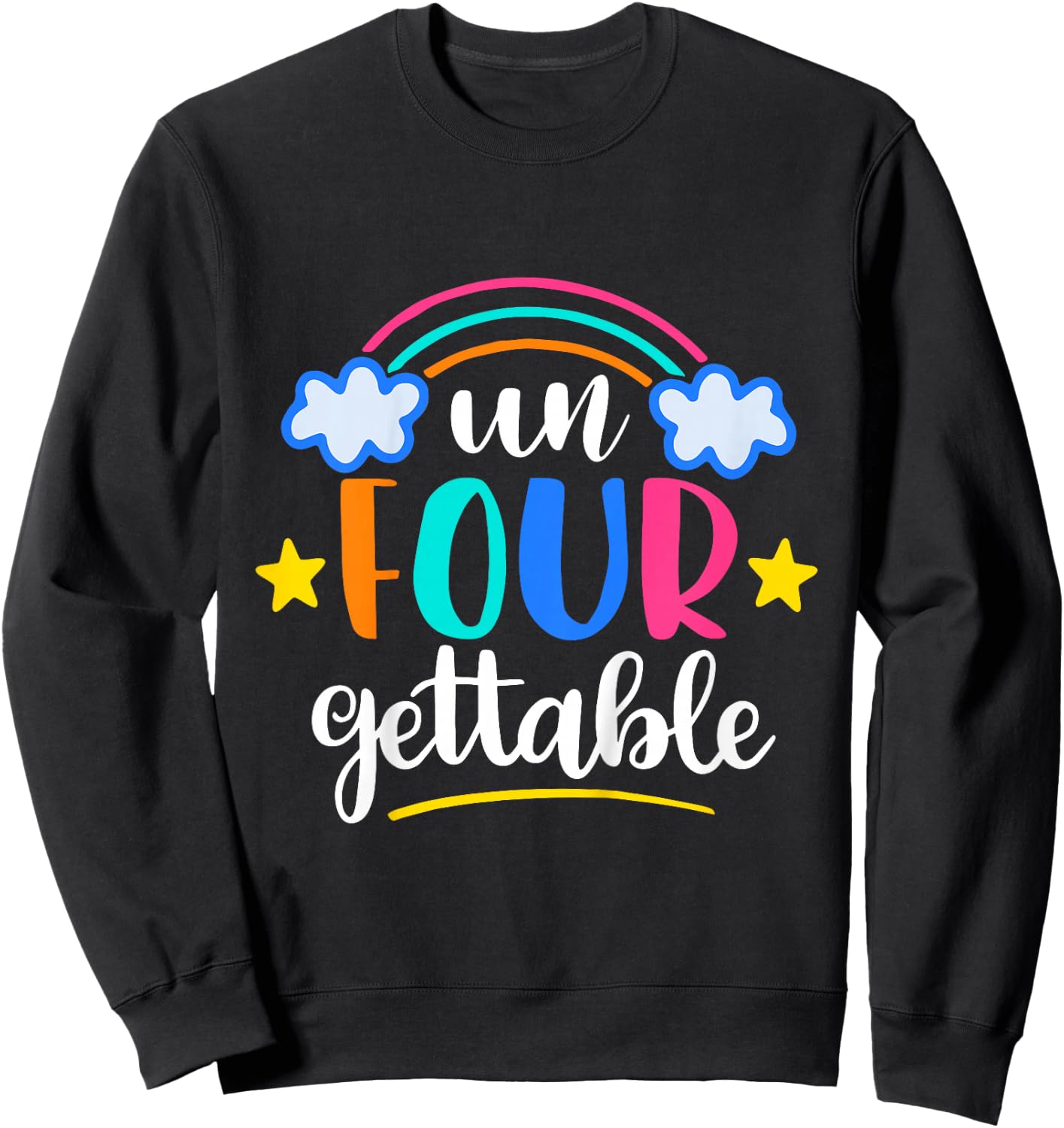 Un Four Gettable Rainbow B-Day 4th Birthday Gift 4 Years Old Sweatshirt - Sweatshirt | Black