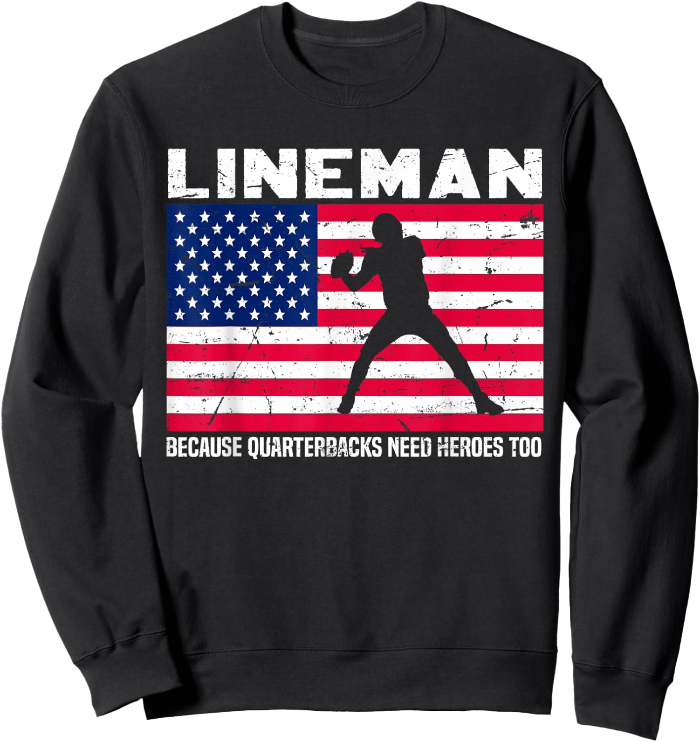 Football Lineman Because Quarterbacks Need Heroes Too Sweatshirt - Sweatshirt | Black