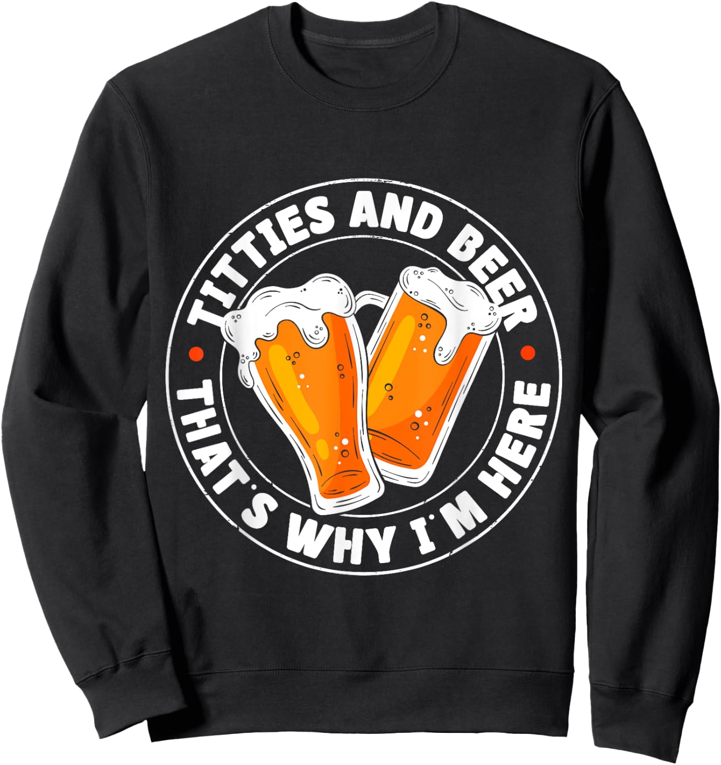 Titties & Beer That's Why I'm Here Sweatshirt - Sweatshirt | Black