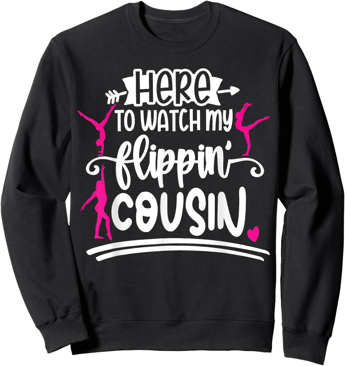 I'm Here To Watch My Flippin Cousin Gymnast Sweatshirt - Sweatshirt | Black