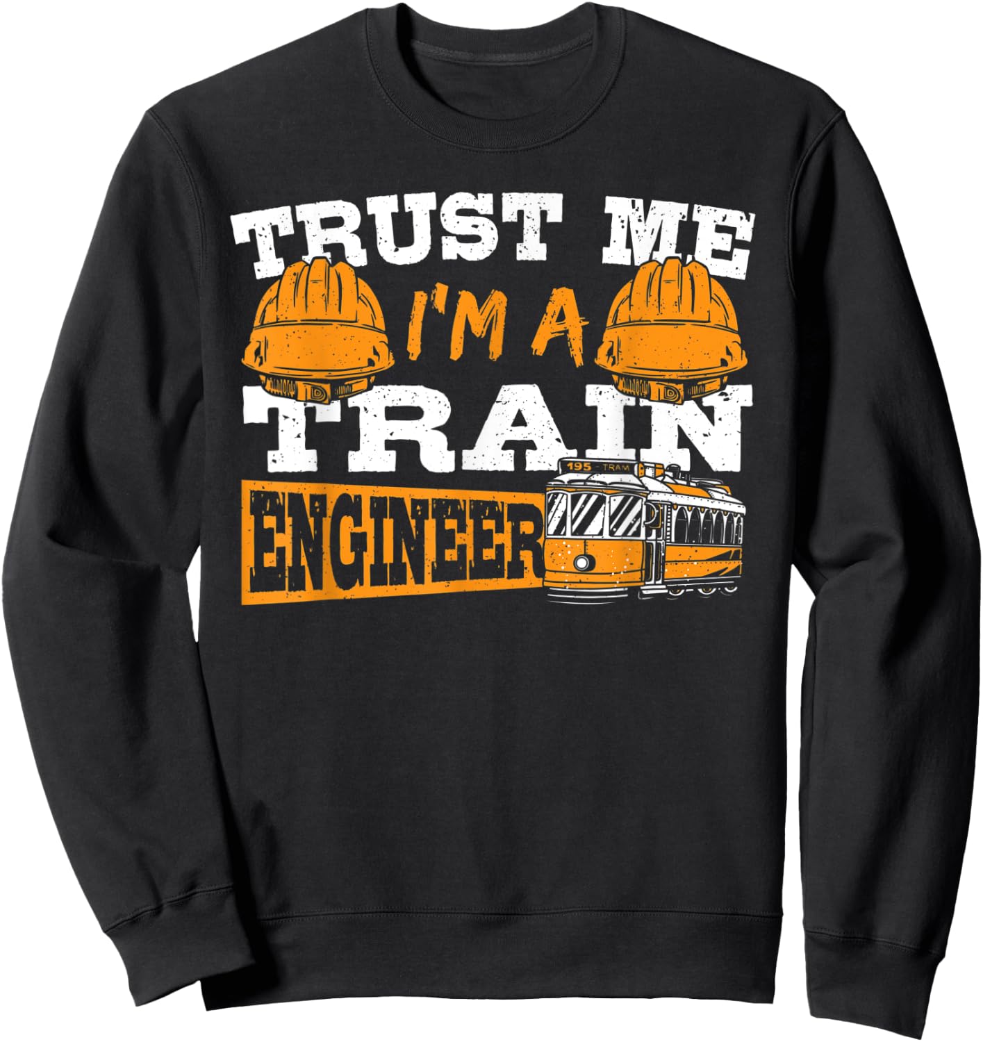 Trust Me I'm A Train Engineer Railroad Engineering Sweatshirt - Sweatshirt | Black