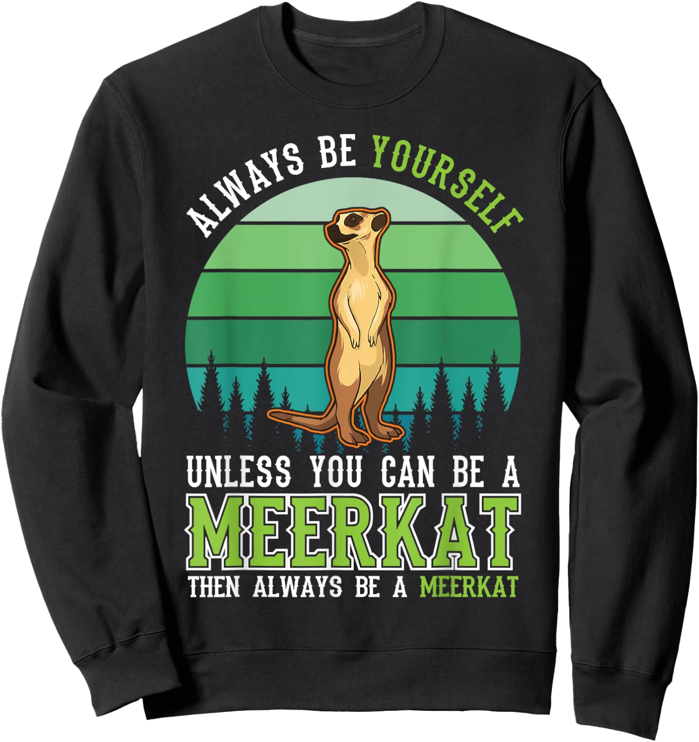 Always be yourself Unless you can be a Meerkat Sweatshirt - Sweatshirt | Black