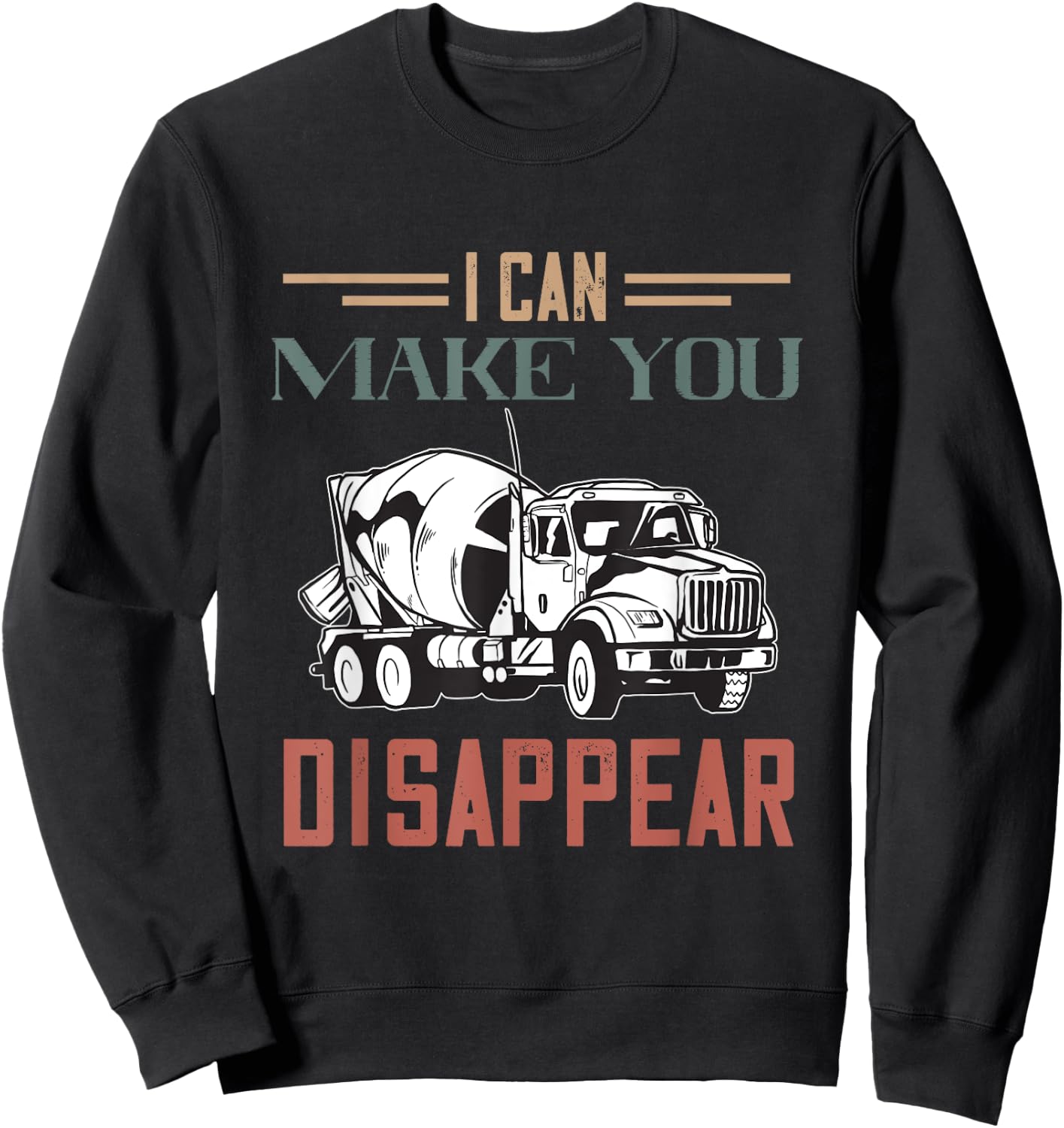 I Can Make You Disappear Cement Mixer Truck Concrete Mixer Sweatshirt - Sweatshirt | Black