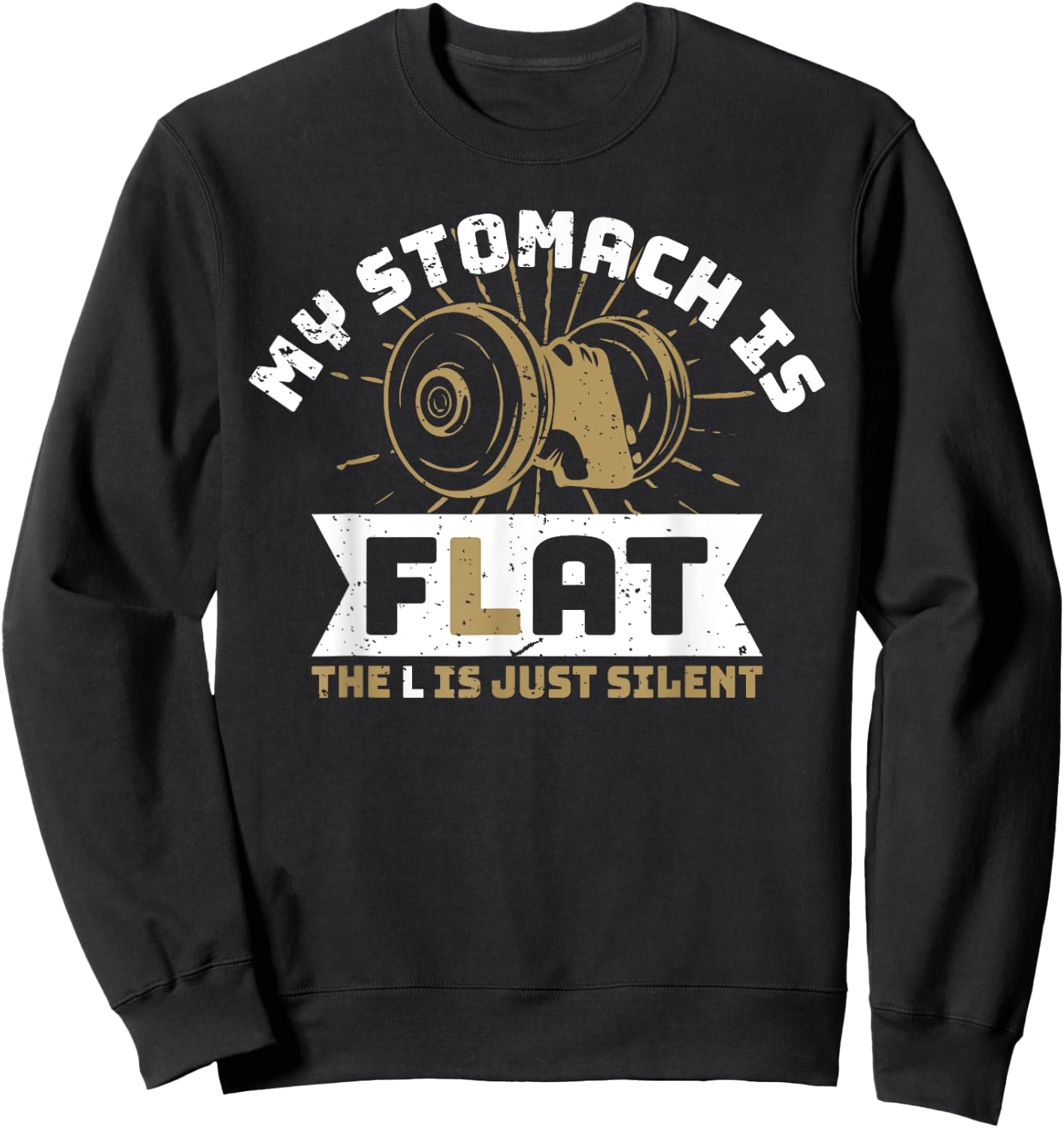 The L Is Just Silent Fitness Gym Humor - My Stomach Is Flat Sweatshirt - Sweatshirt | Black
