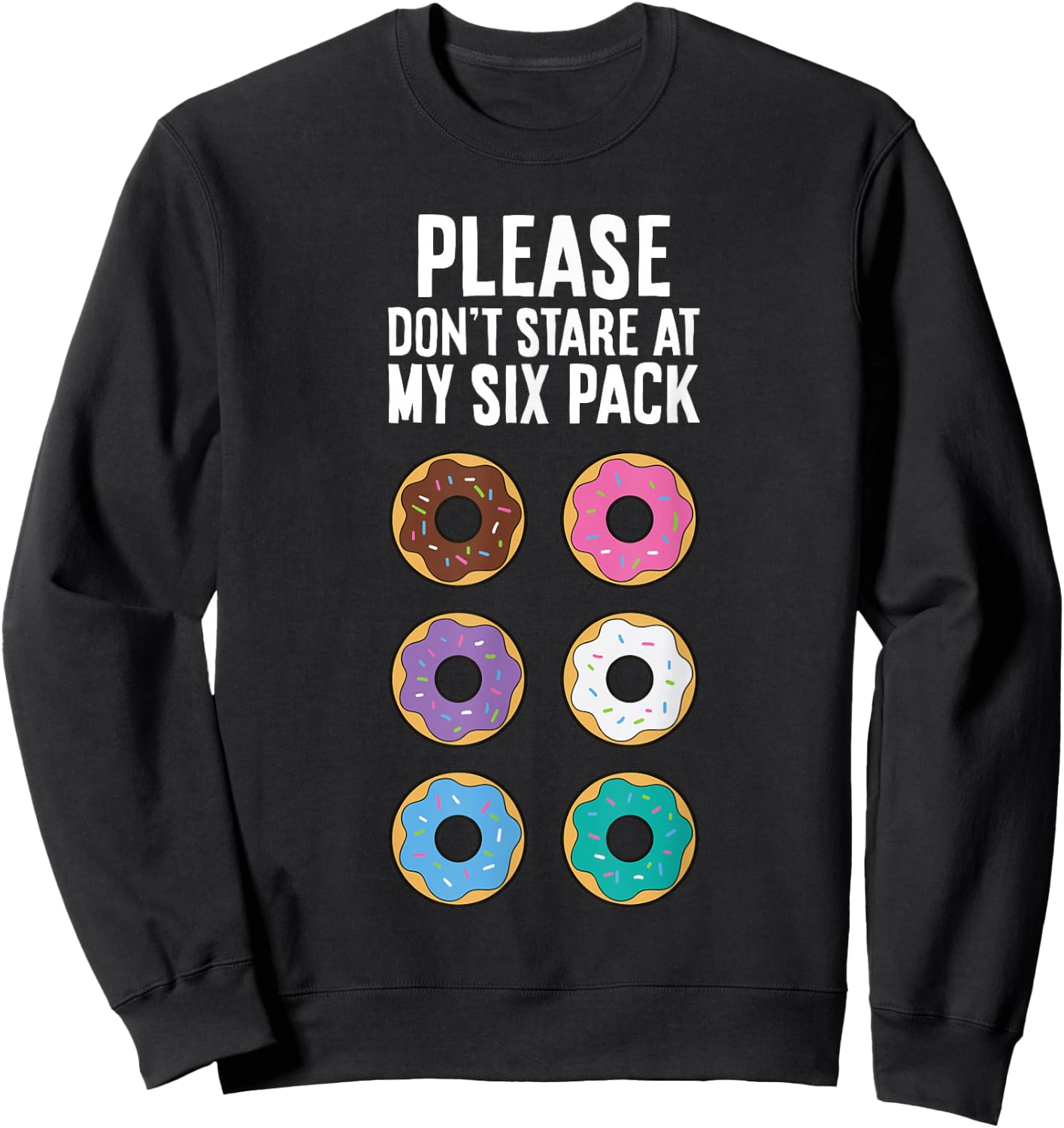 Please Don't Stare At My Six Pack Funny Donut Sweatshirt - Sweatshirt | Black