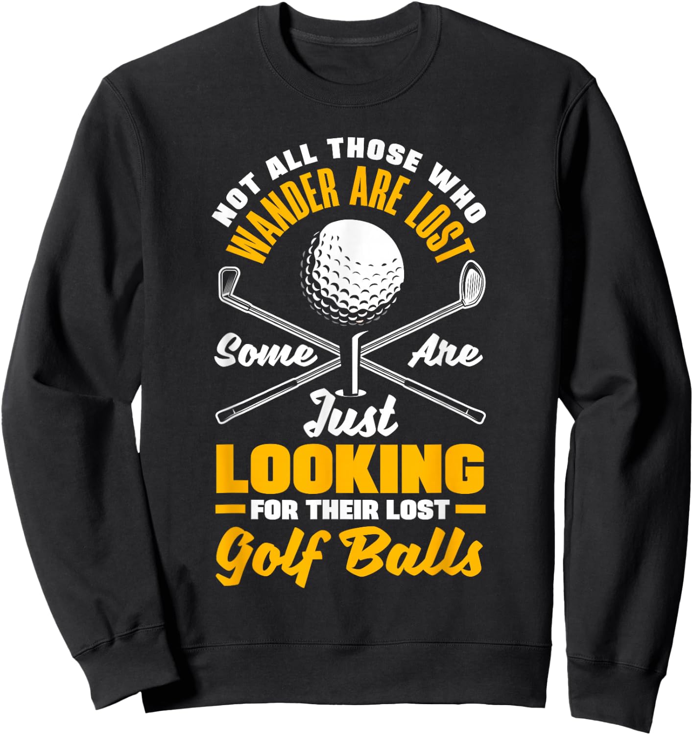 Not All Those Who Wander are Lost Golf Player Golfing Golfer Sweatshirt - Sweatshirt | Black