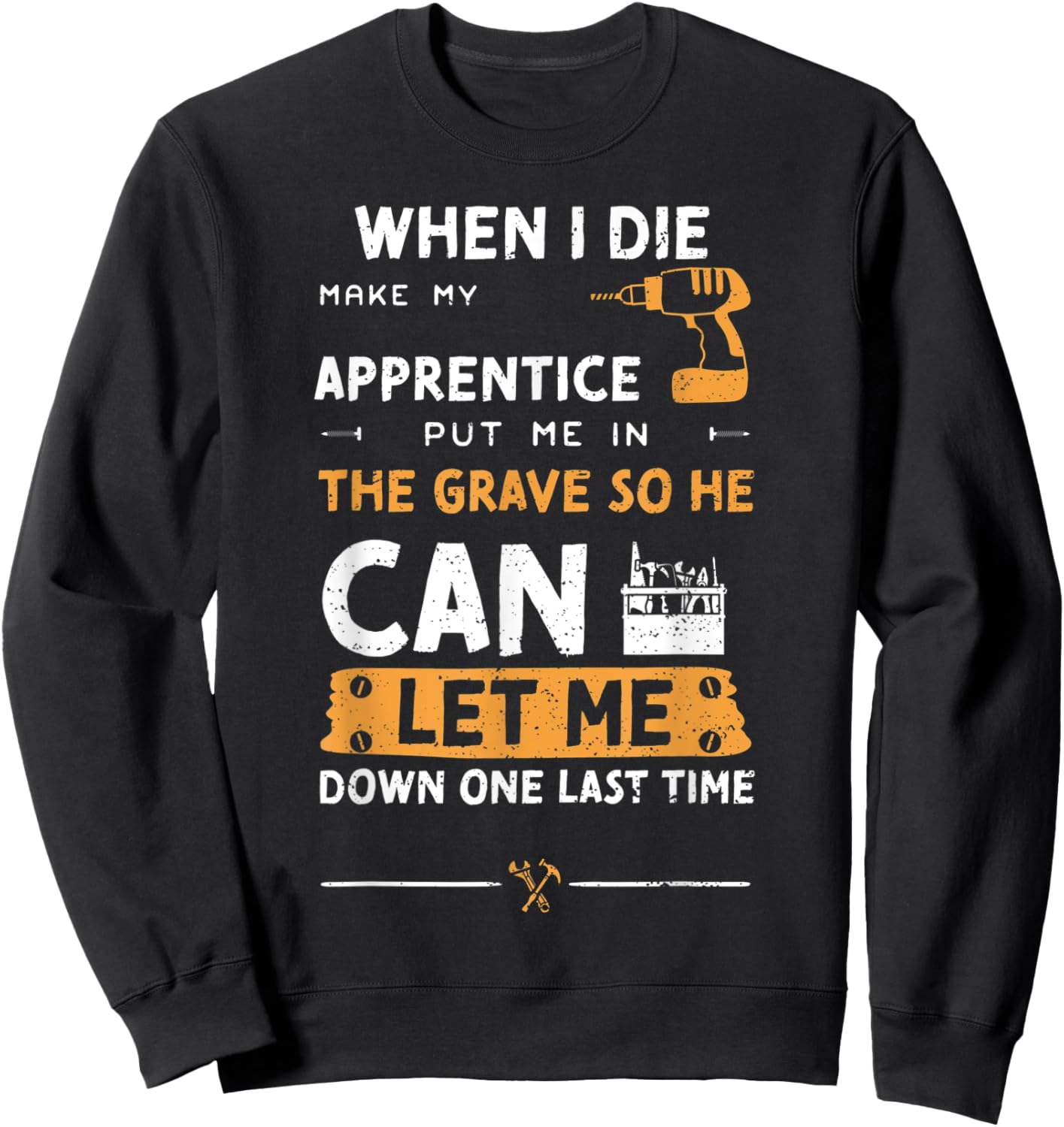 Mechanic Humor: When I Die Make My Apprentice Pu... Handyman Sweatshirt - Sweatshirt | Black