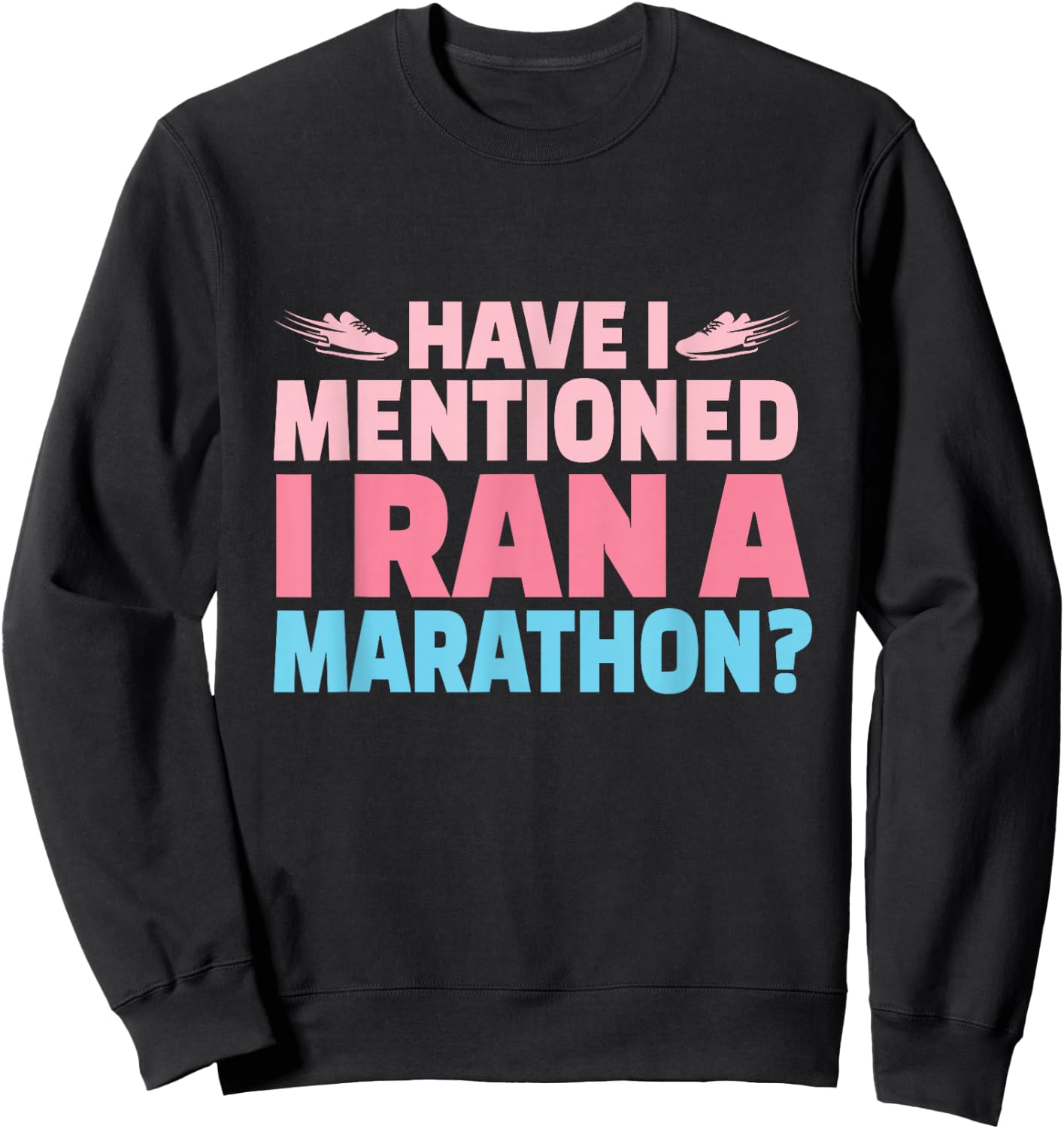 Have I Mentioned I Ran A Marathon Runner Women Girl Running Sweatshirt - Sweatshirt | Black