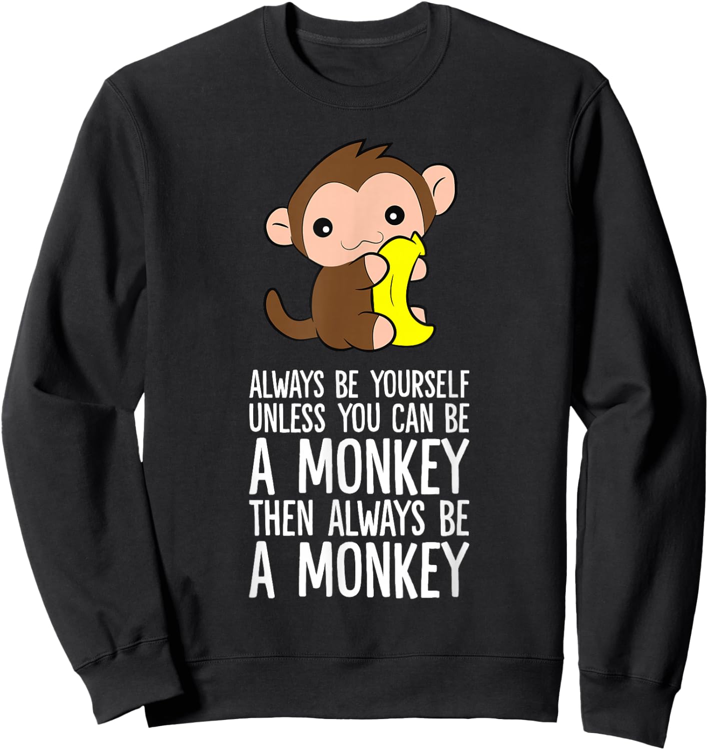 Always Be Yourself Unless You Can Be A Monkey Sweatshirt - Sweatshirt | Black