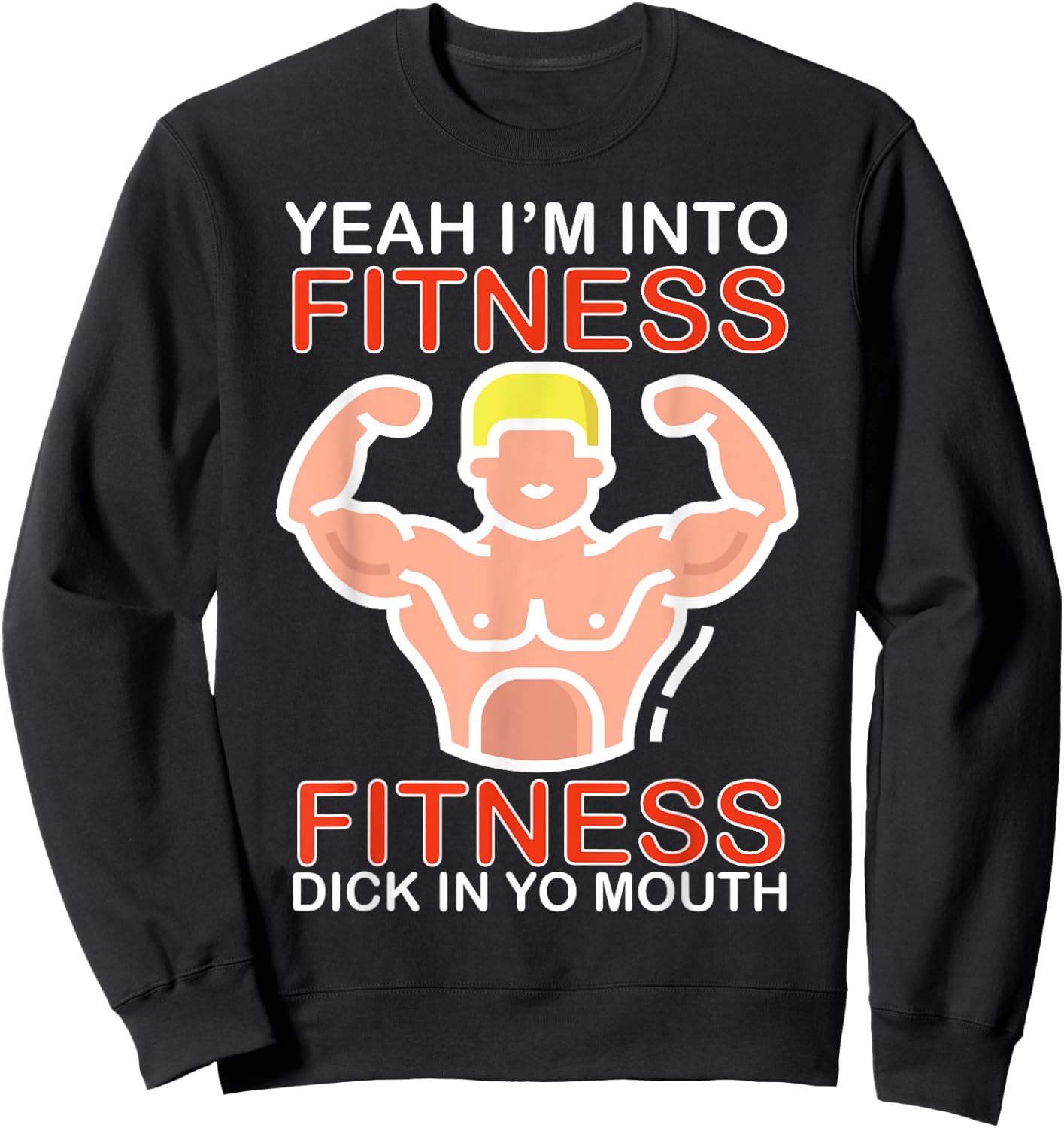 Yeah I'm Into Fitness Fitness Dick In Yo Mouth Sweatshirt - Sweatshirt | Black