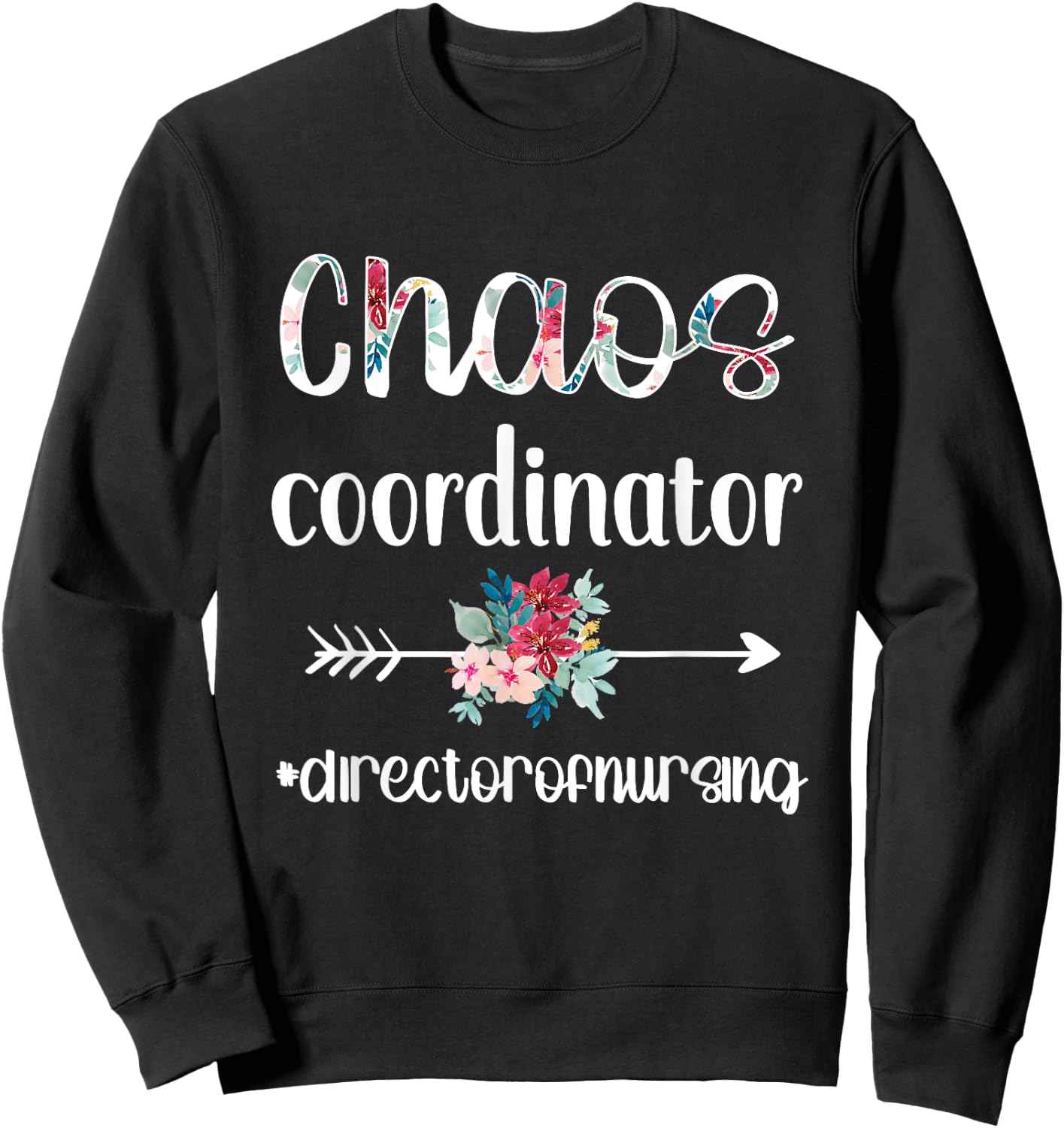 Chaos Coordinator | Director Of Nursing Nursing Director Sweatshirt - Sweatshirt | Black