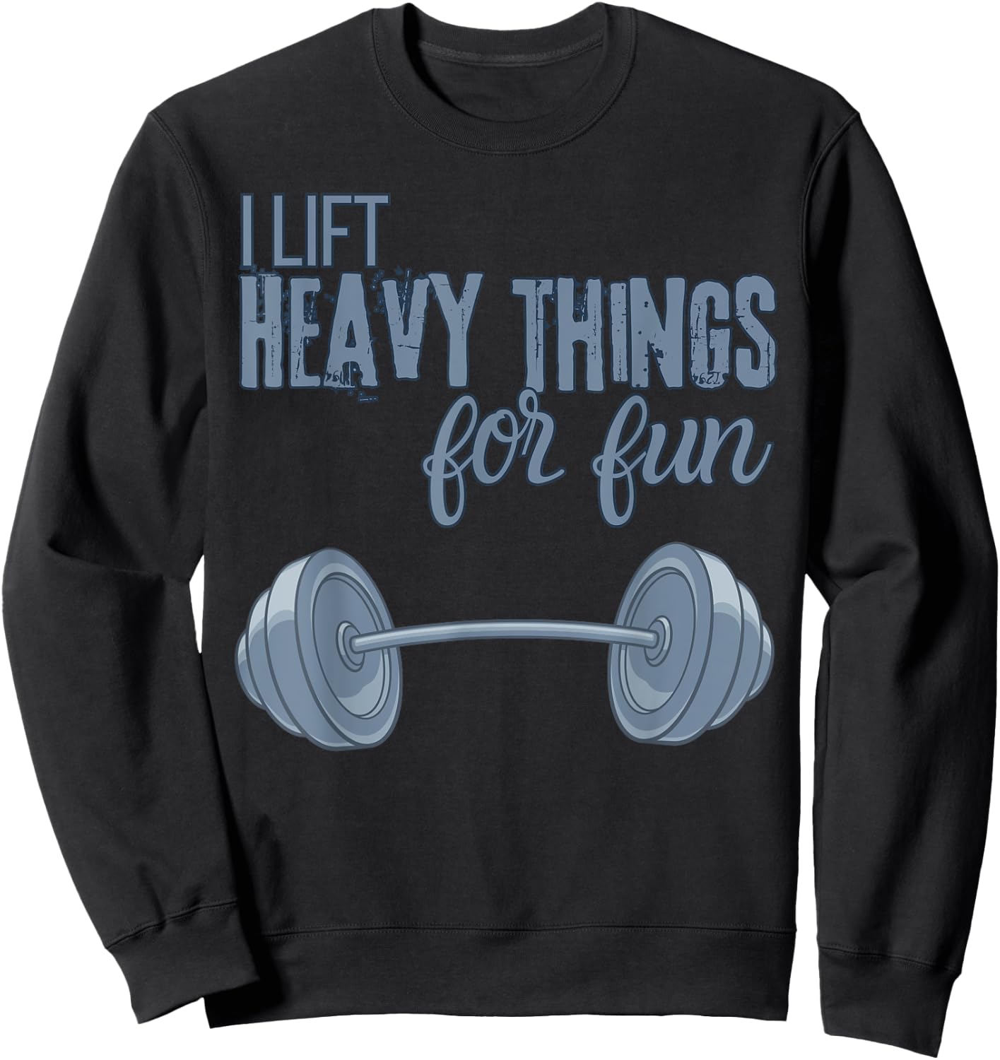 I Lift Heavy Things For Fun Funny for Weightlifting Sweatshirt - Sweatshirt | Black