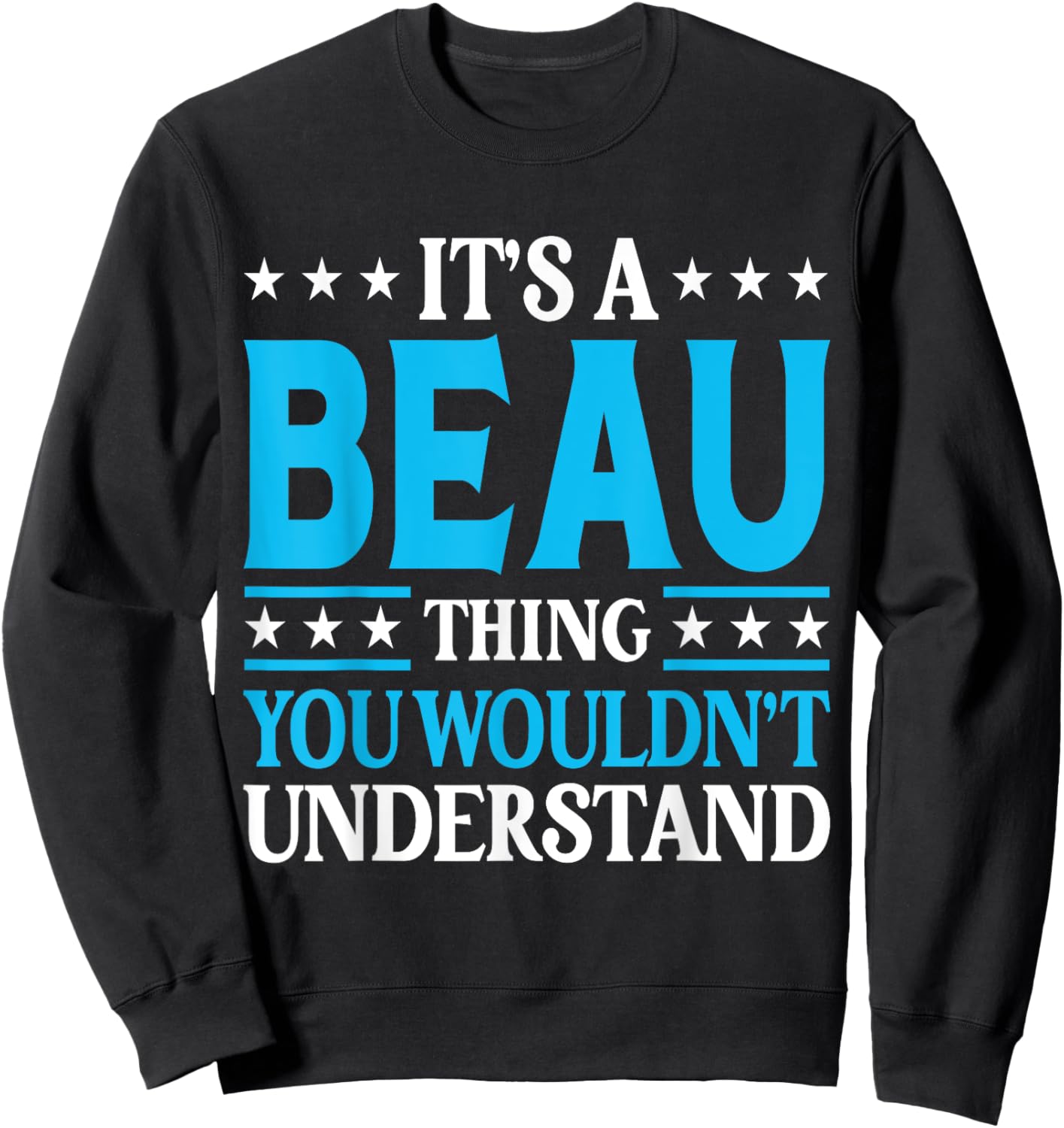 It's A Beau Thing Wouldn't Understand Personal Name Beau Sweatshirt - Sweatshirt | Black