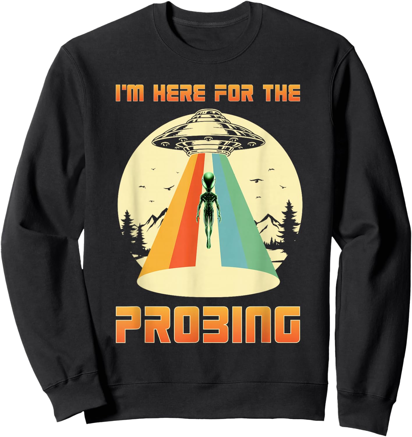 I'm Here For The Probing Alien Sweatshirt - Sweatshirt | Black