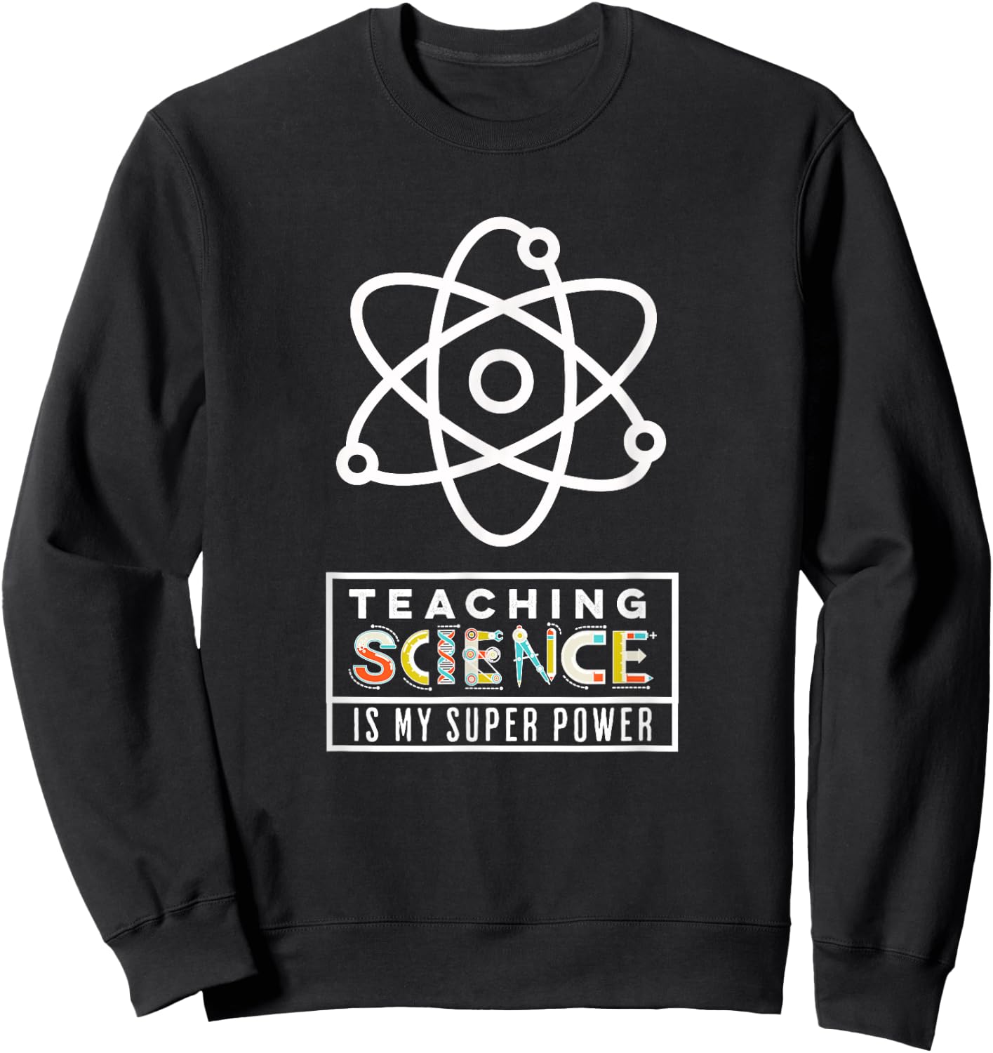 Teaching Science is My Super Power Sweatshirt - Sweatshirt | Black