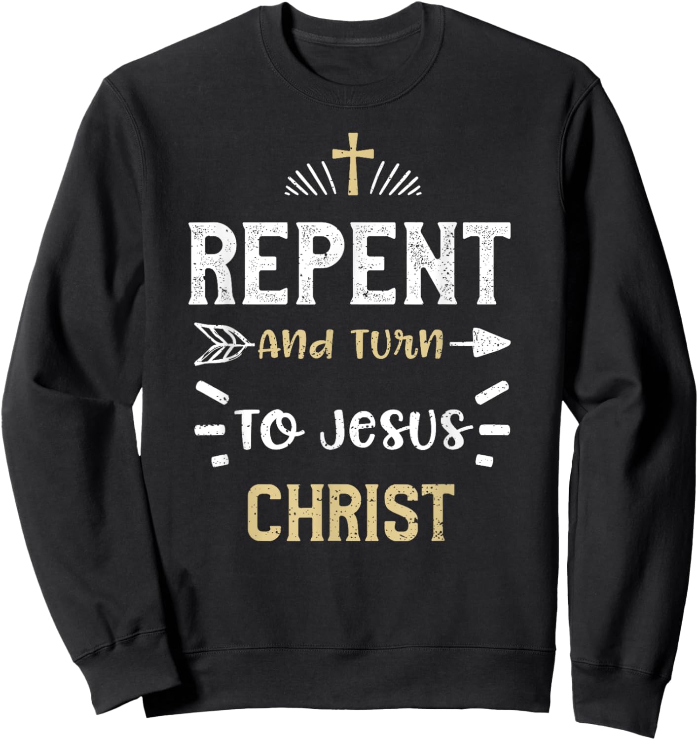 Faith: Repent And Turn To Jesus Christ - Jesus Sayings Sweatshirt - Sweatshirt | Black