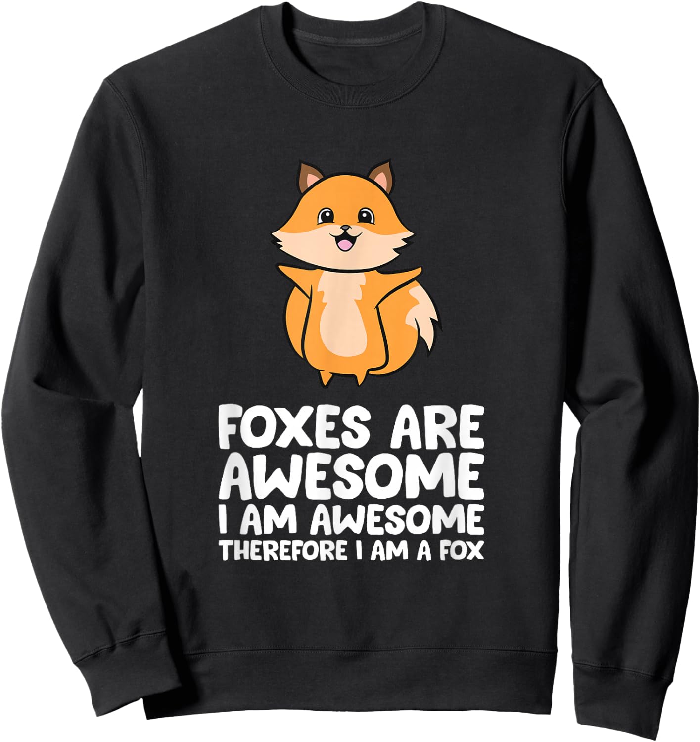 Foxes Are Awesome. I am Awesome Therefore I am a Fox Sweatshirt - Sweatshirt | Black