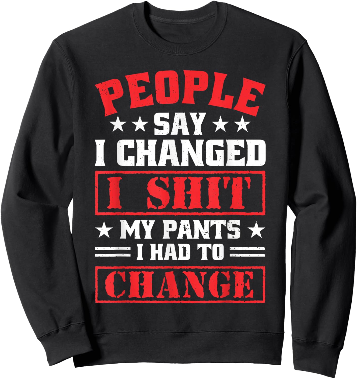 People say i changed i shit My Pants i had to chance Sweatshirt - Sweatshirt | Black