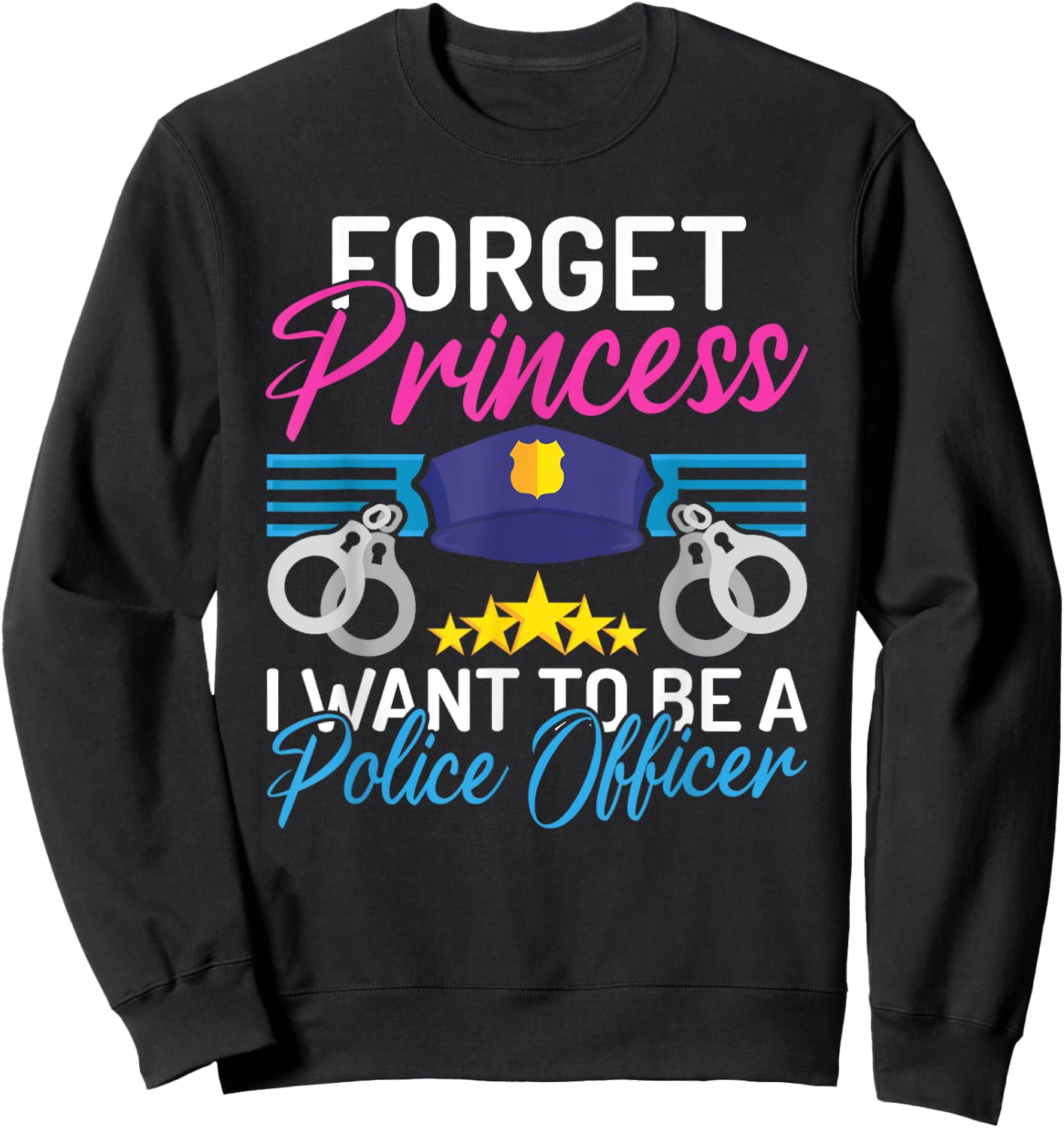 Forget Princess i want to be a Police Officer Police Girl Sweatshirt - Sweatshirt | Black