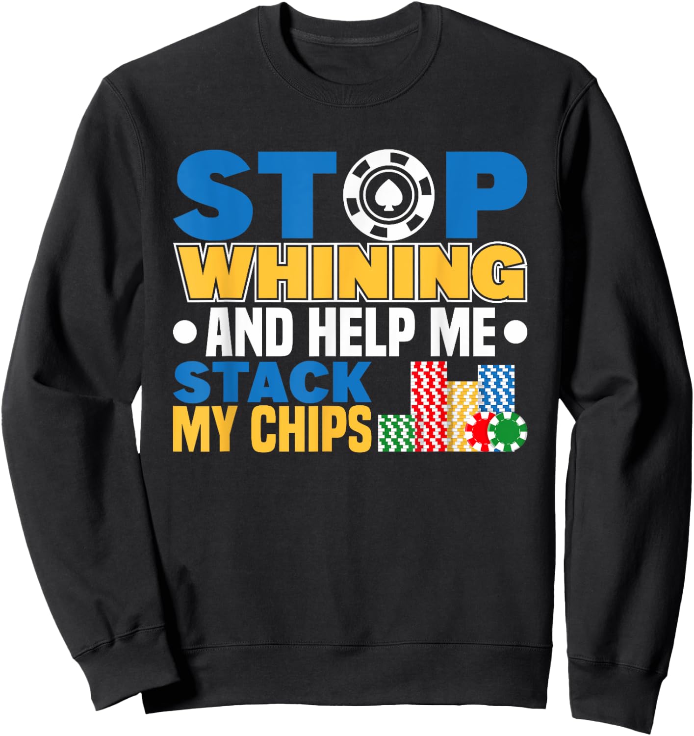 Stop Whining Poker Player Texas Hold Em Casino Poker Sweatshirt - Sweatshirt | Black