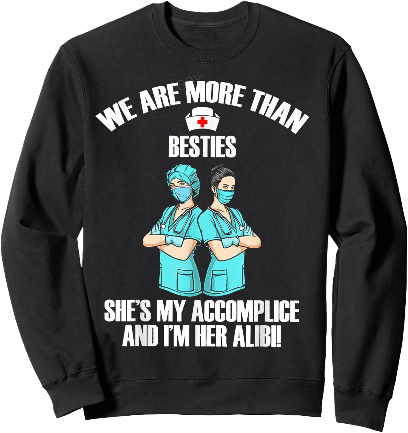 We Are More Than Besties She's My Accomplice And I'm Her Ali Sweatshirt - Sweatshirt | Black