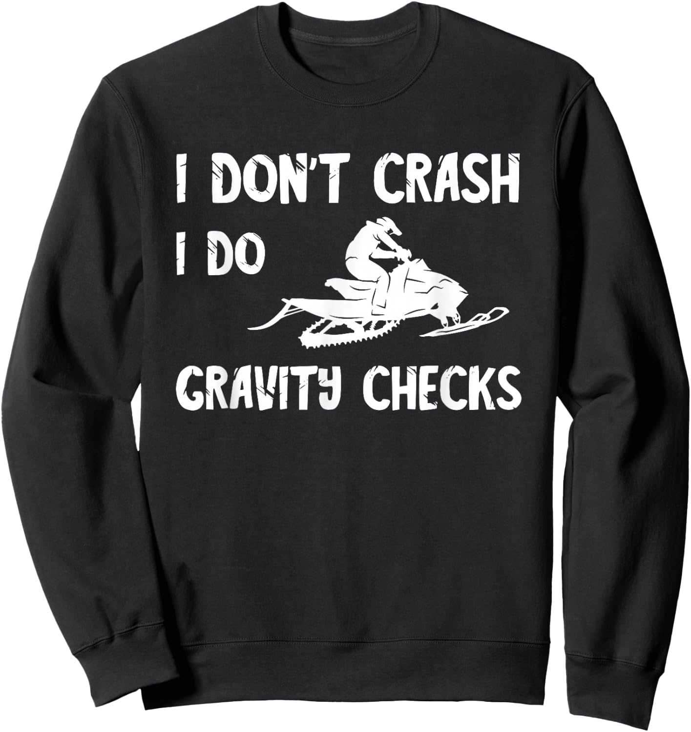 Snowmobile I Don't Crash Winter Sport Snowmobiling Lovers Sweatshirt - Sweatshirt | Black