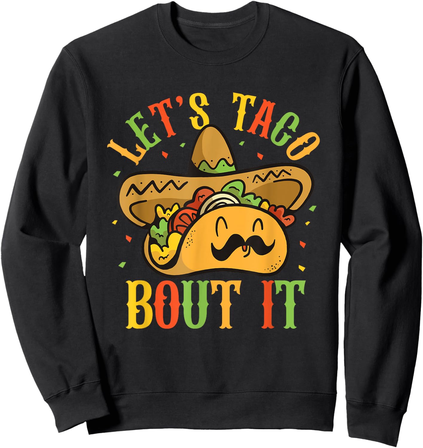 Cute Lets Taco Bout It Funny Mexican Taco Cinco De Mayo Sweatshirt - Sweatshirt | Black