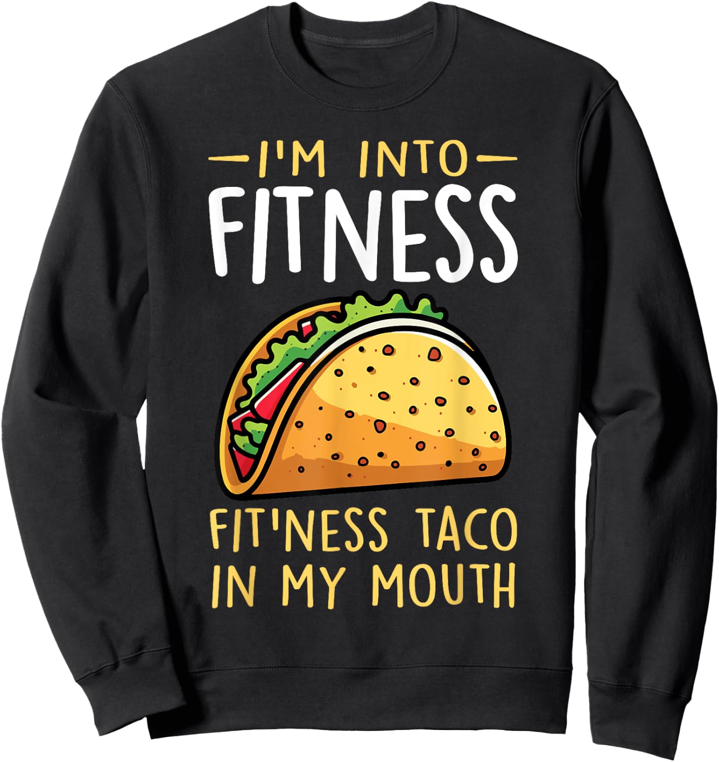 I'm into Fitness Taco in My Mouth Funny Taco Boys Girls Sweatshirt - Sweatshirt | Black