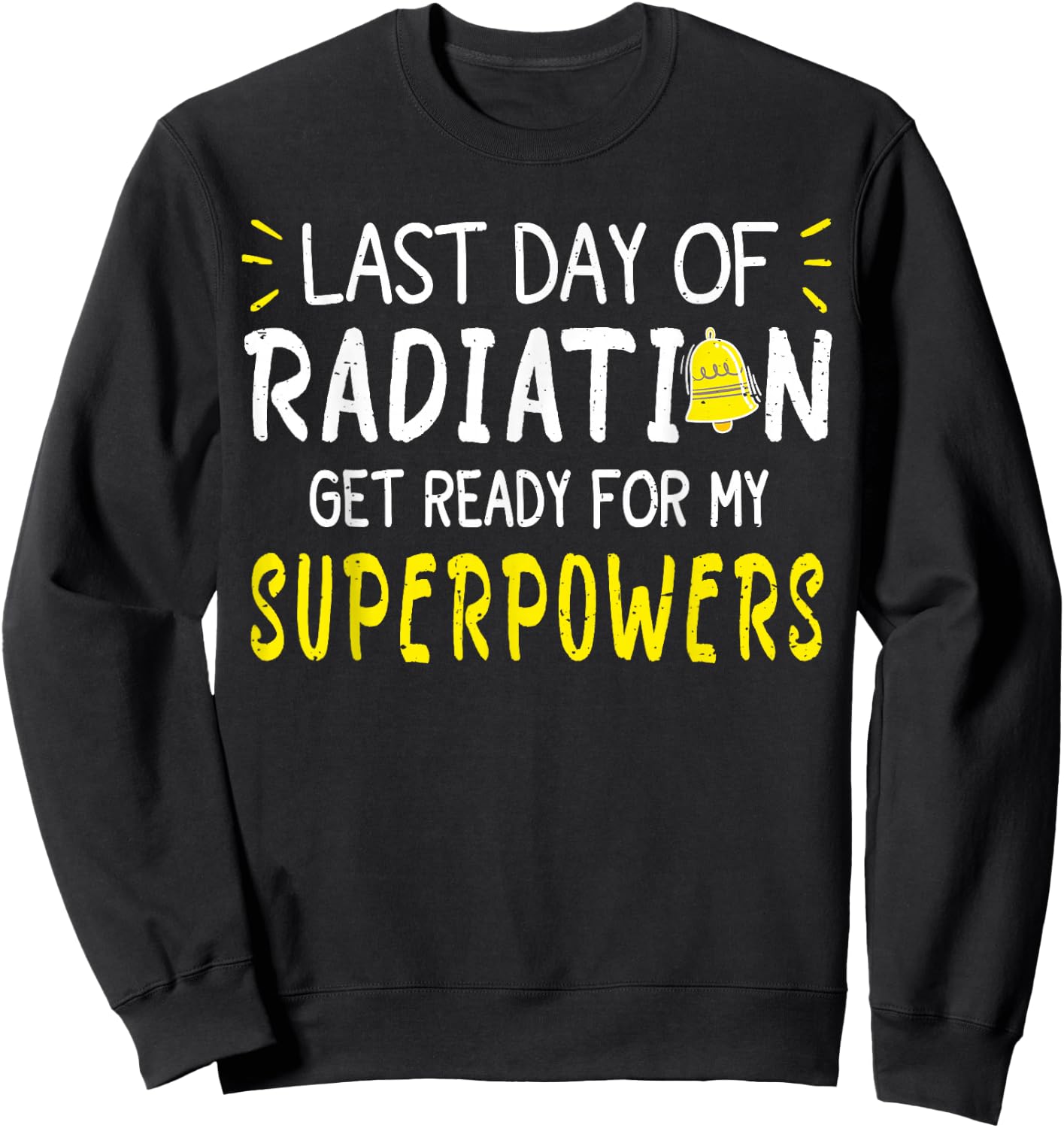 Last Day Of Radiation Therapy Treatment Cancer - -Adults, Black, X-Small, Short Sleeve, , Modern, Cancer, Vacation, Unique Empowering Message for Cancer Survivors Sweatshirt - Sweatshirt | Black
